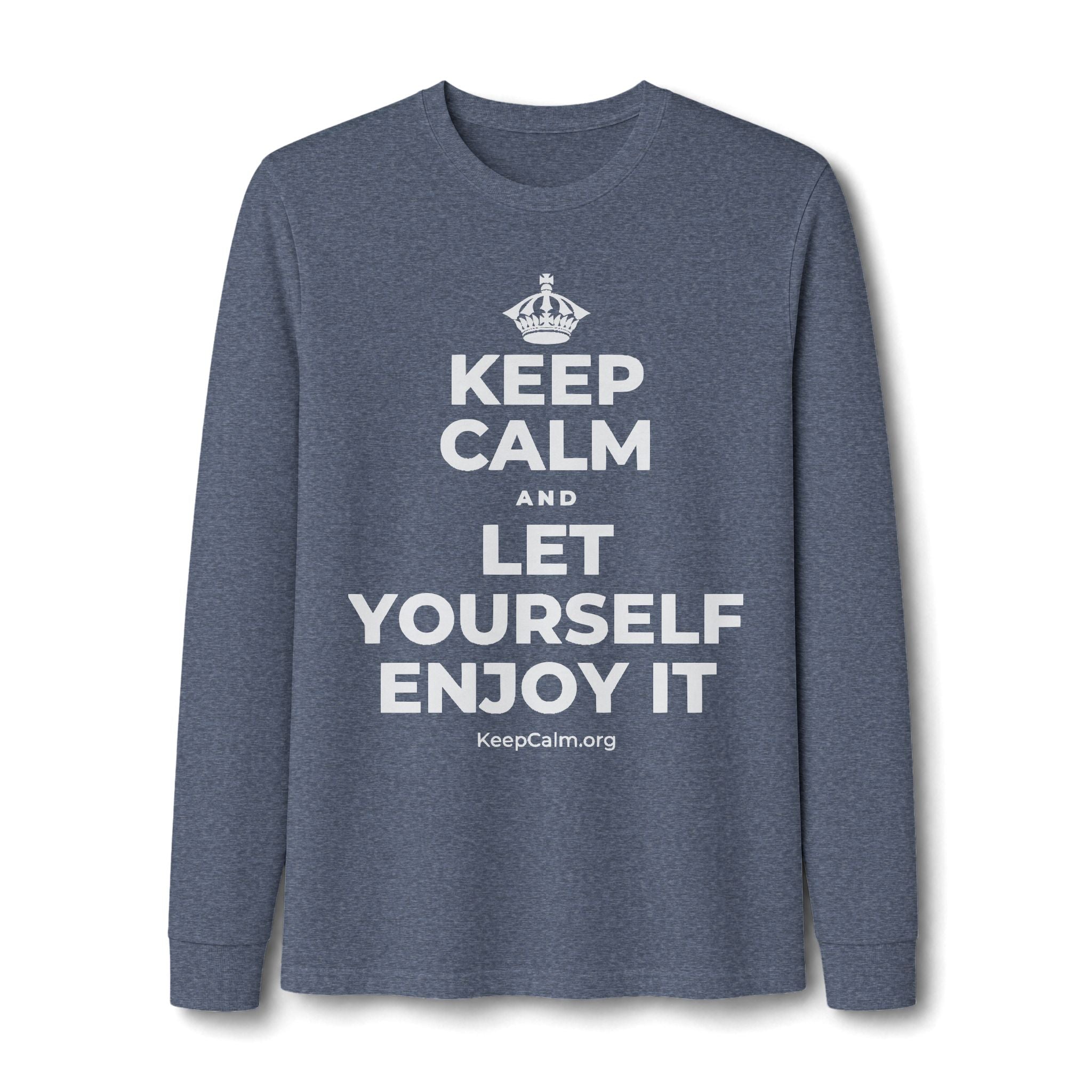 KEEP CALM AND LET YOURSELF ENJOY IT Long Sleeve Tee