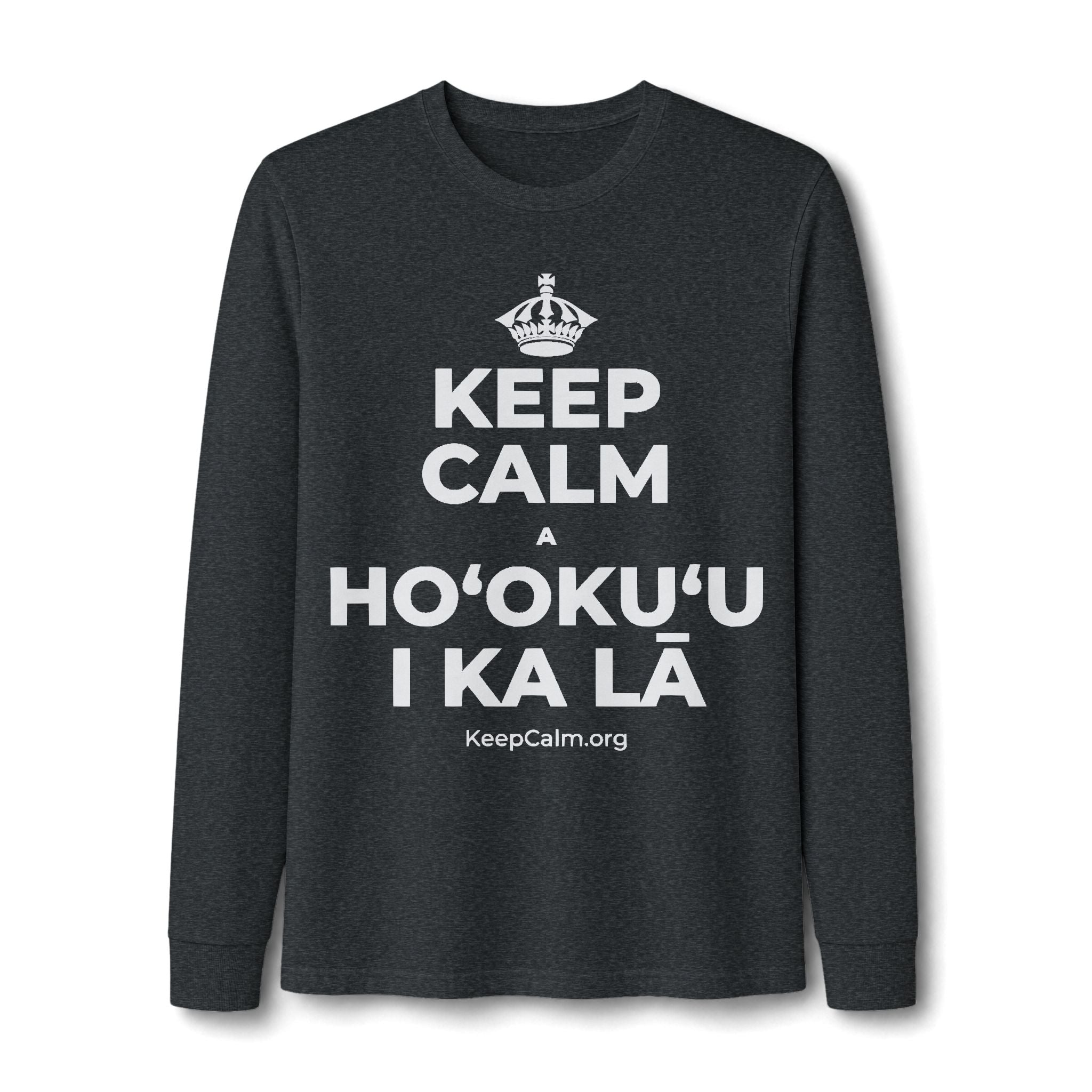 KEEP CALM A HOʻOKUʻU I KA LĀ Long Sleeve Tee