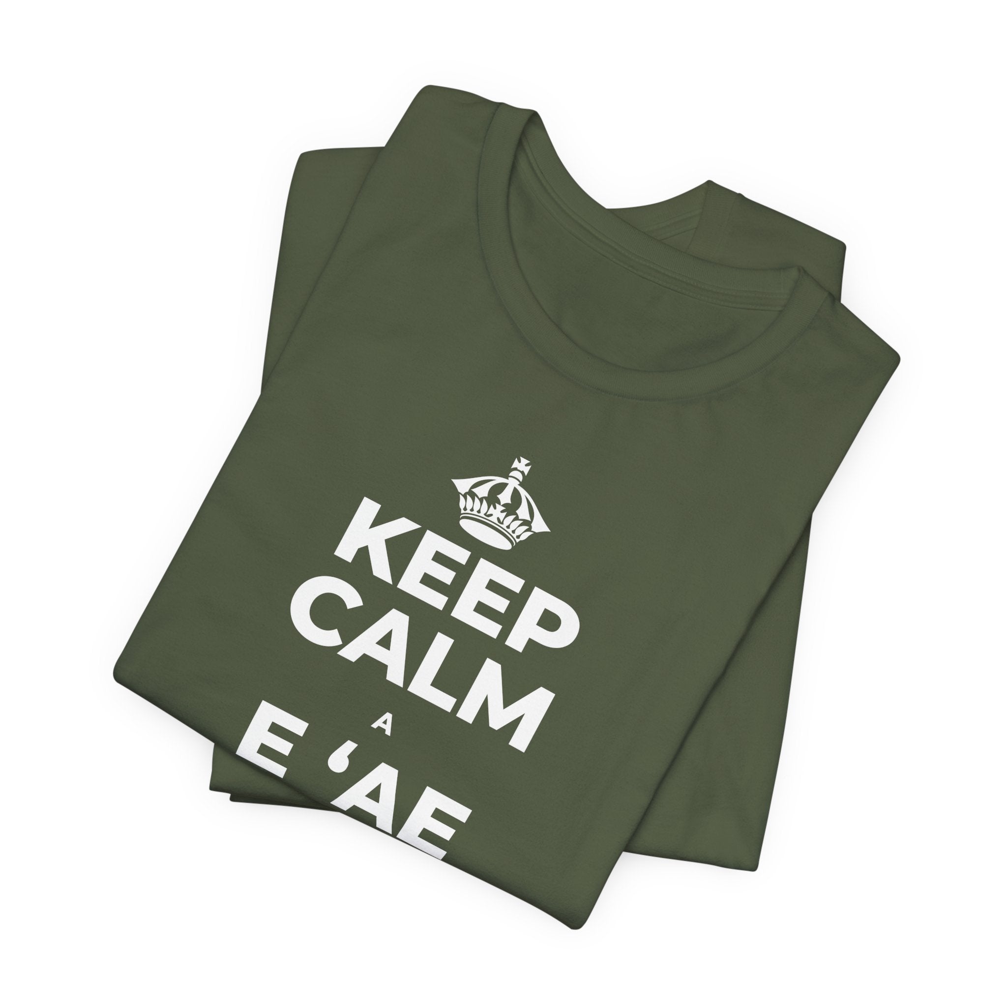KEEP CALM A E ʻAE IĀ ʻOE E PUA T-Shirt (Military Green–Autumn)