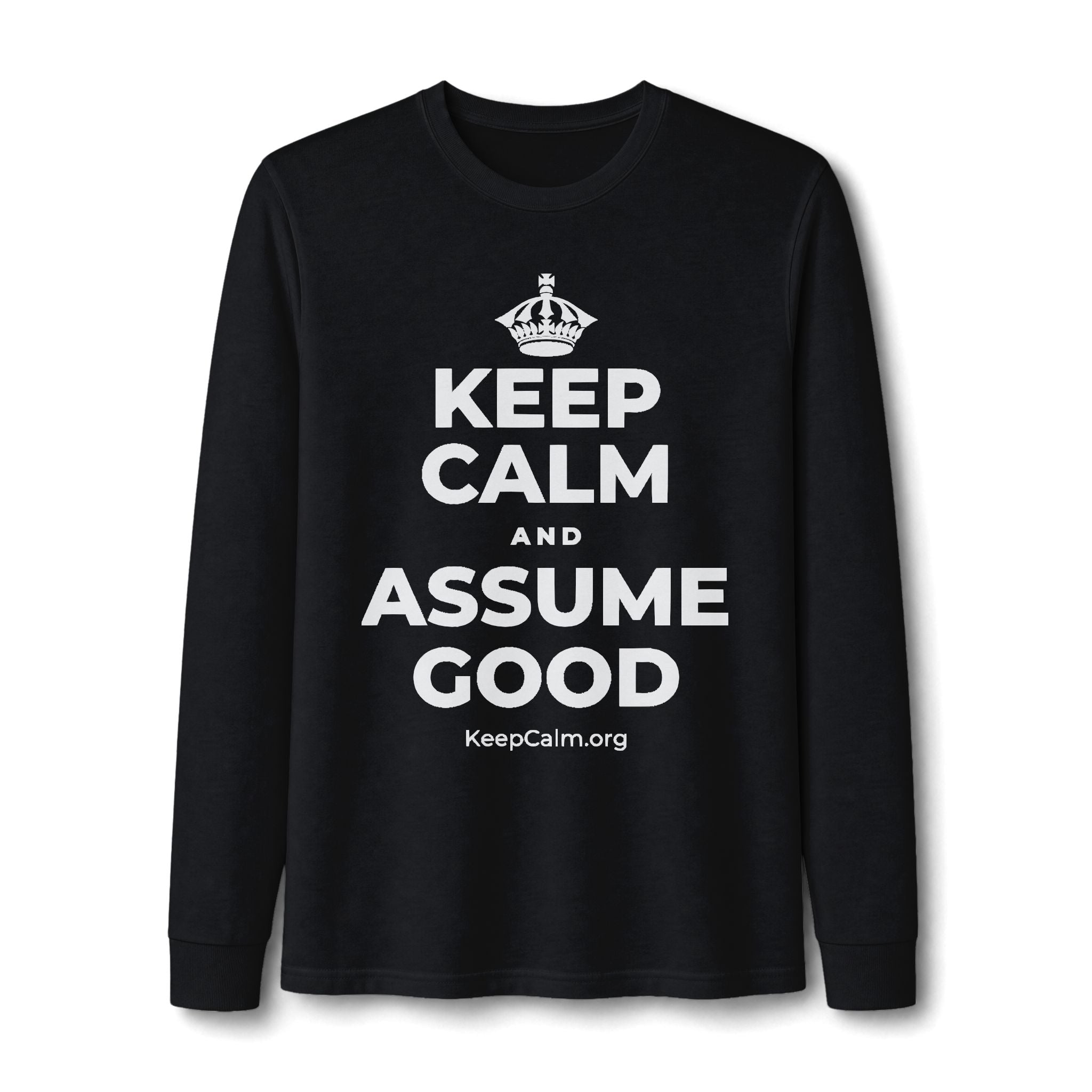 KEEP CALM AND ASSUME GOOD Long Sleeve Tee