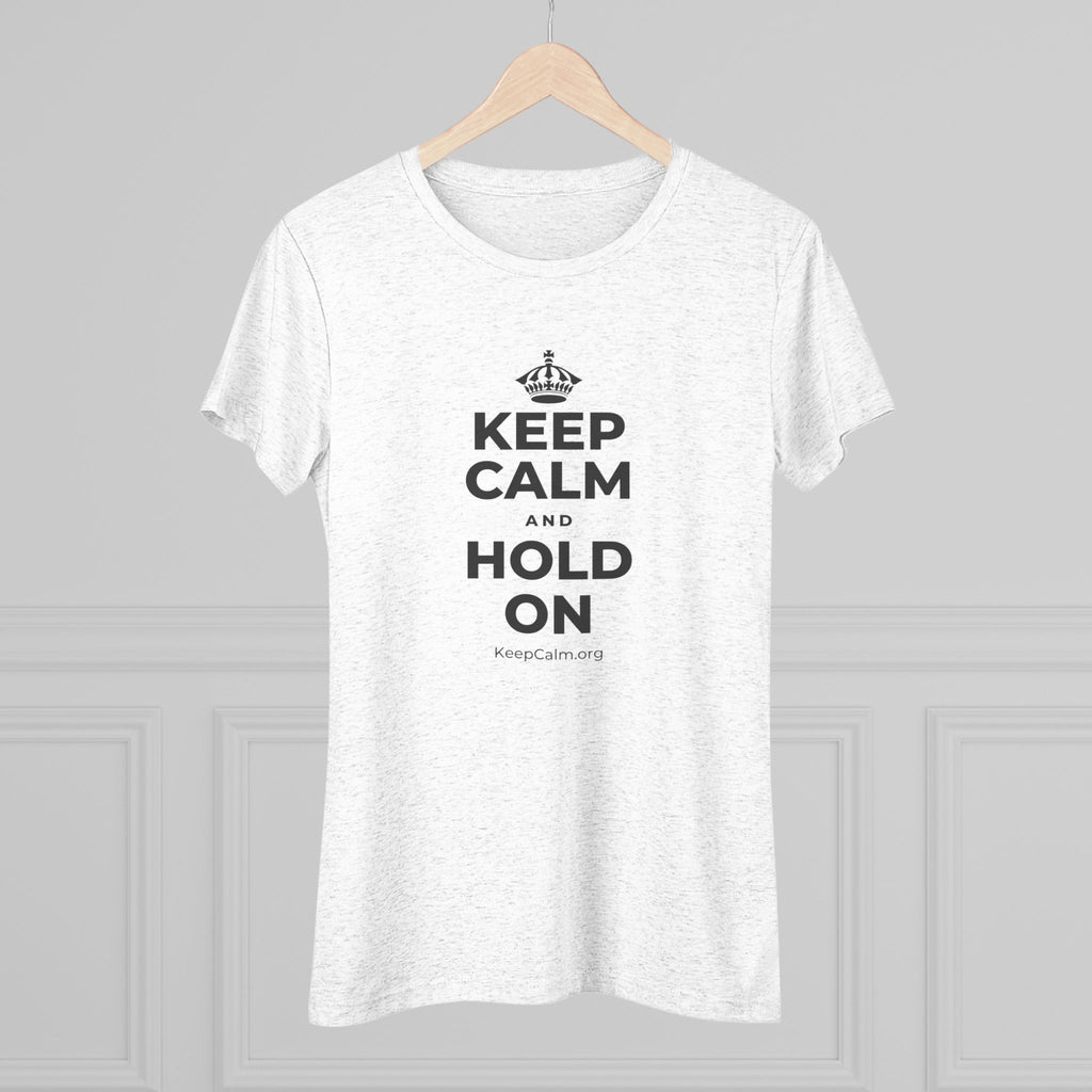 KEEP CALM AND HOLD ON Women's Tri-Blend Tee