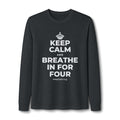 KEEP CALM AND BREATHE IN FOR FOUR Long Sleeve Tee