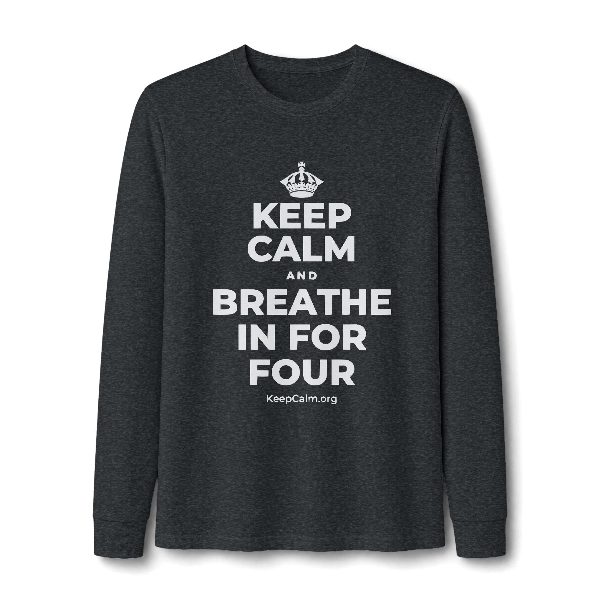 KEEP CALM AND BREATHE IN FOR FOUR Long Sleeve Tee