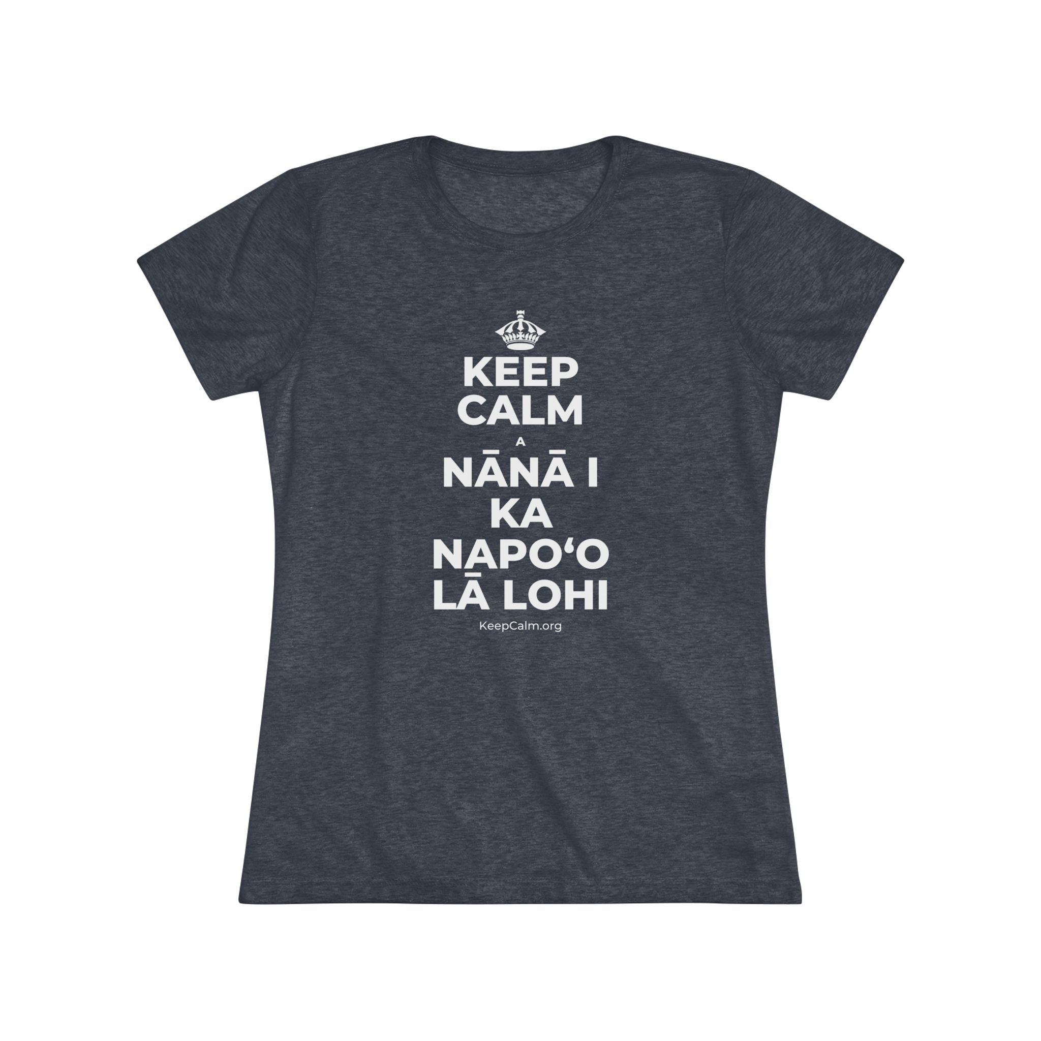 KEEP CALM A NĀNĀ I KA NAPOʻO LĀ LOHI Women's Tri-Blend Tee