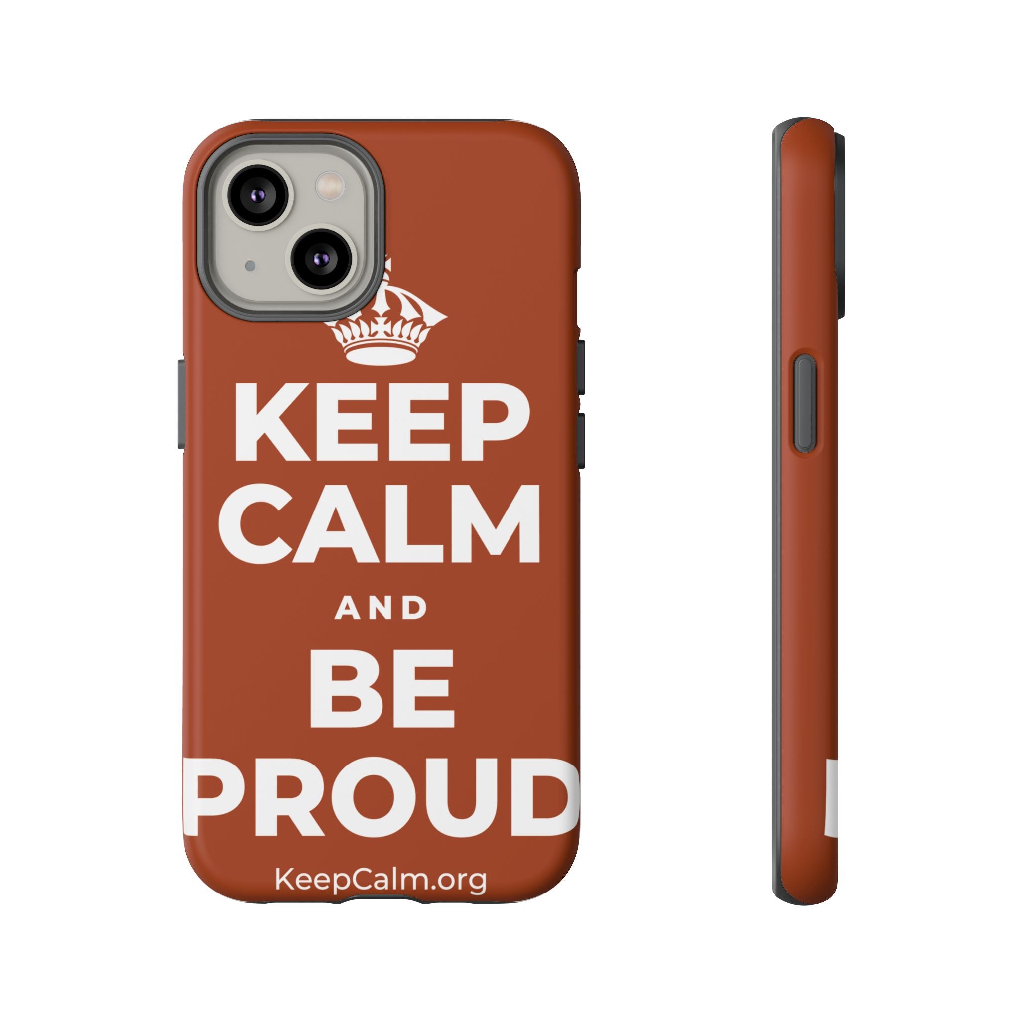 KEEP CALM AND BE PROUD Phone Case