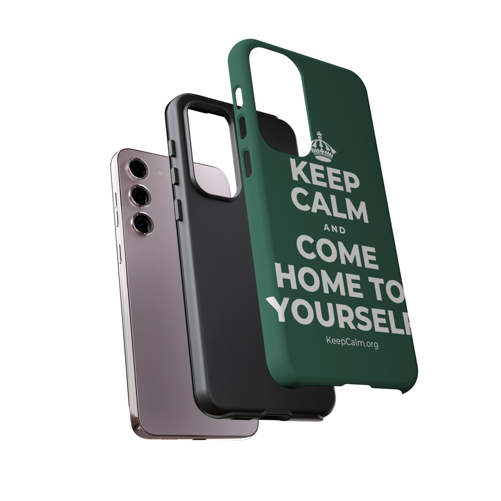 KEEP CALM AND COME HOME TO YOURSELF Phone Case
