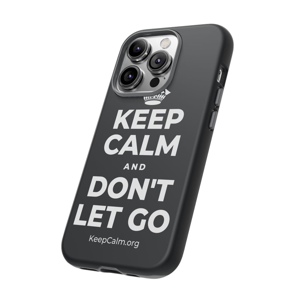 KEEP CALM AND DON'T LET GO Phone Case (Dark)