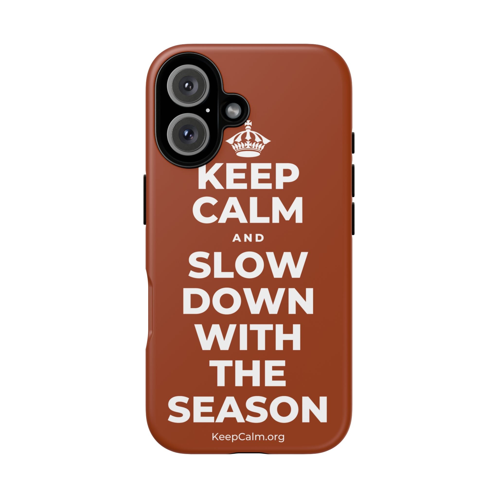 KEEP CALM AND SLOW DOWN WITH THE SEASON Phone Case