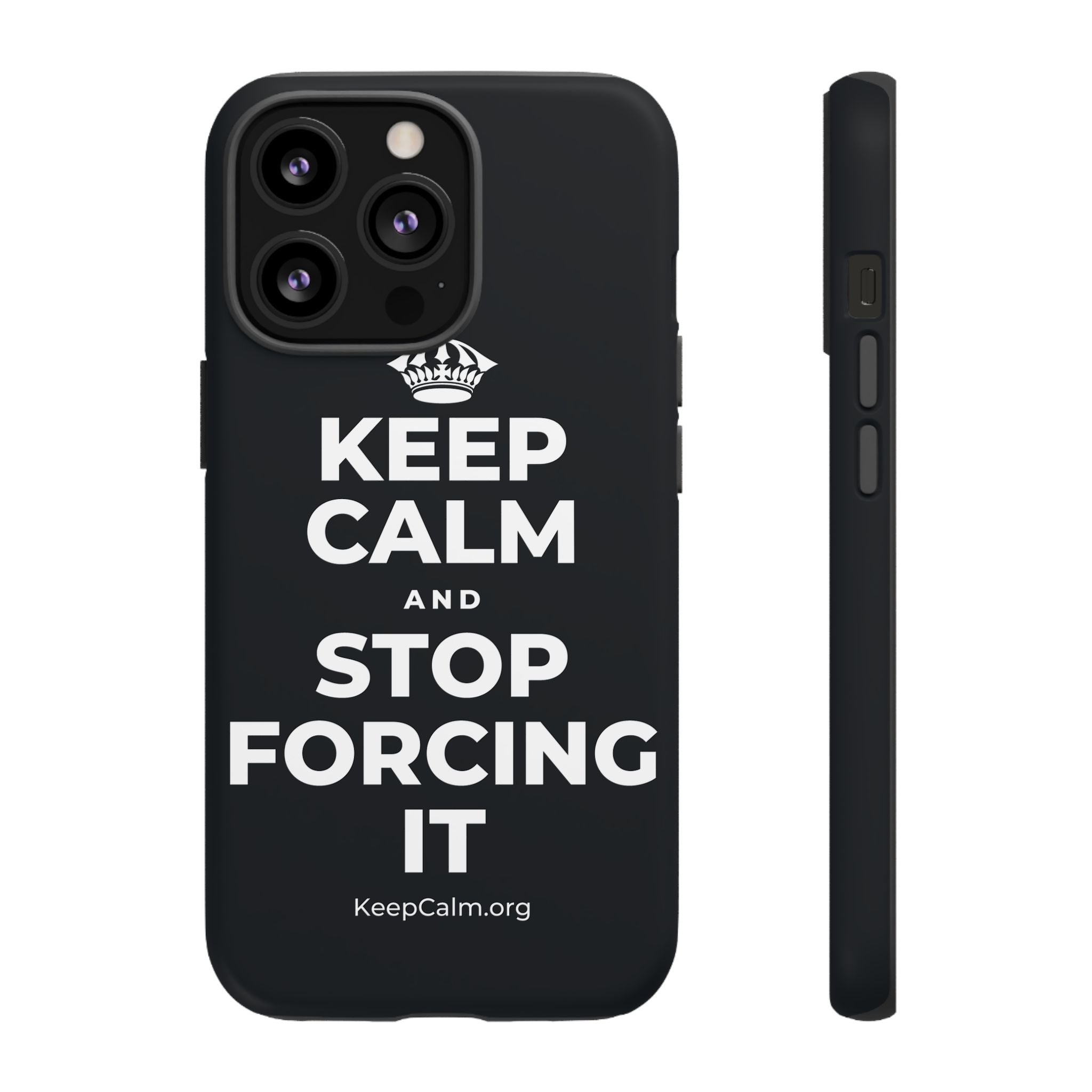 KEEP CALM AND STOP FORCING IT Phone Case (Dark)