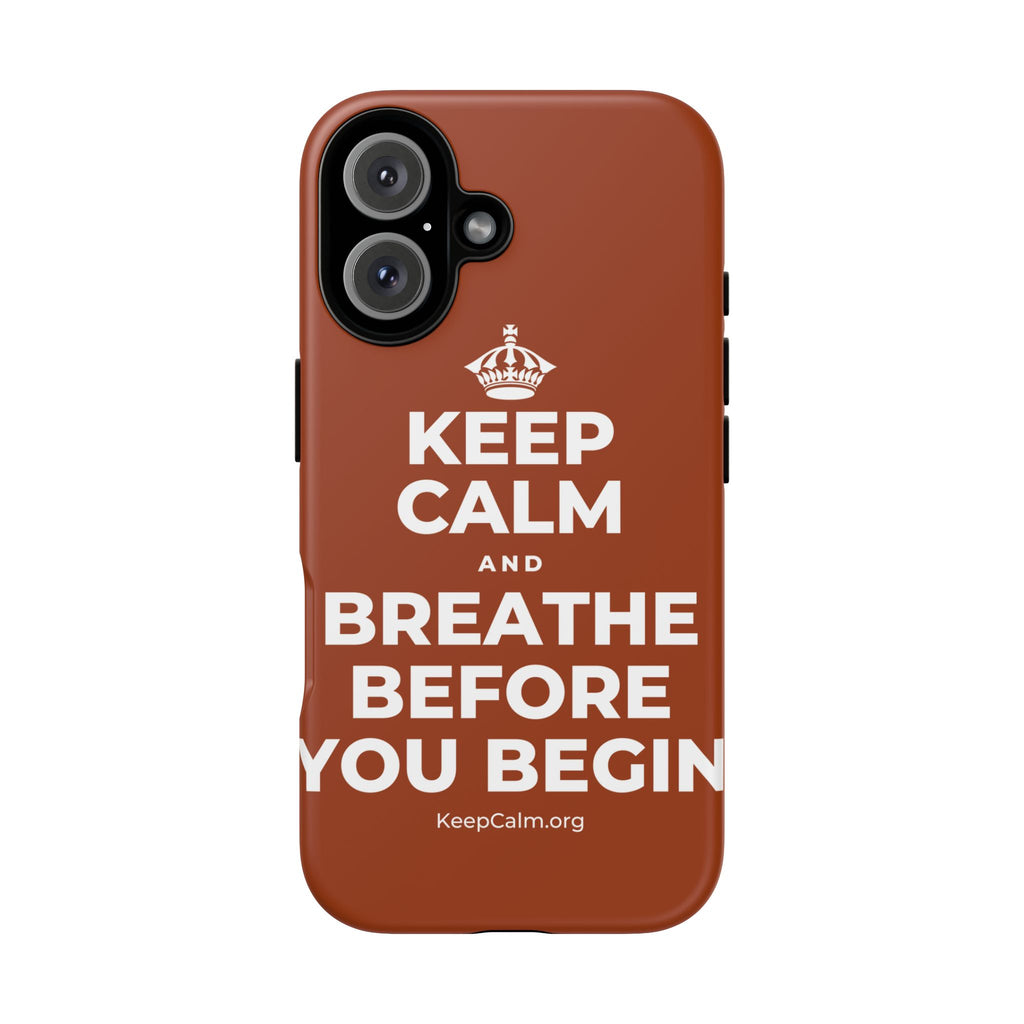 KEEP CALM AND BREATHE BEFORE YOU BEGIN Phone Case