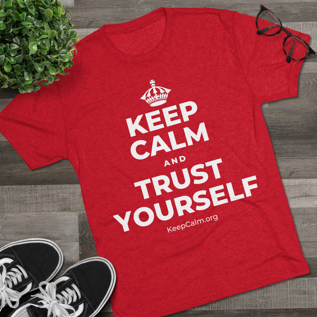 KEEP CALM AND TRUST YOURSELF Tri-Blend Tee