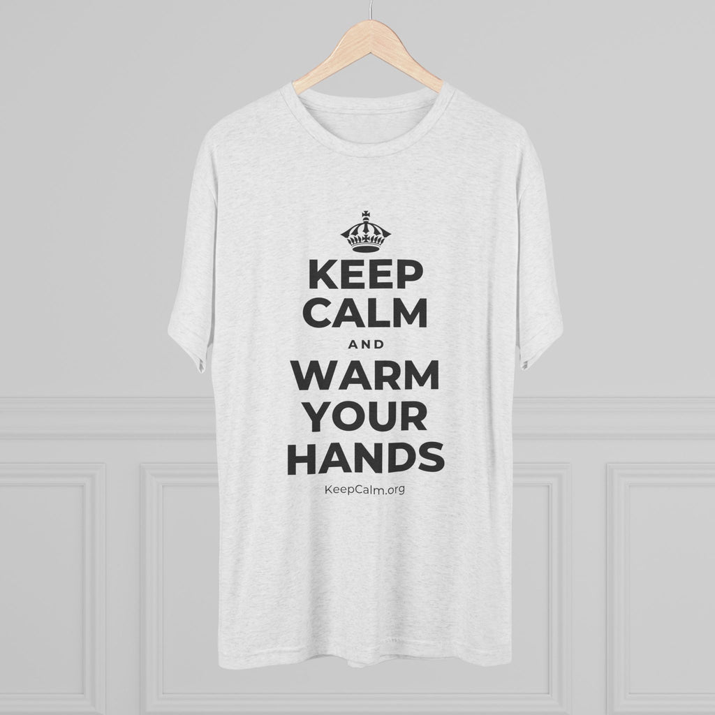 KEEP CALM AND WARM YOUR HANDS Tri-Blend Tee