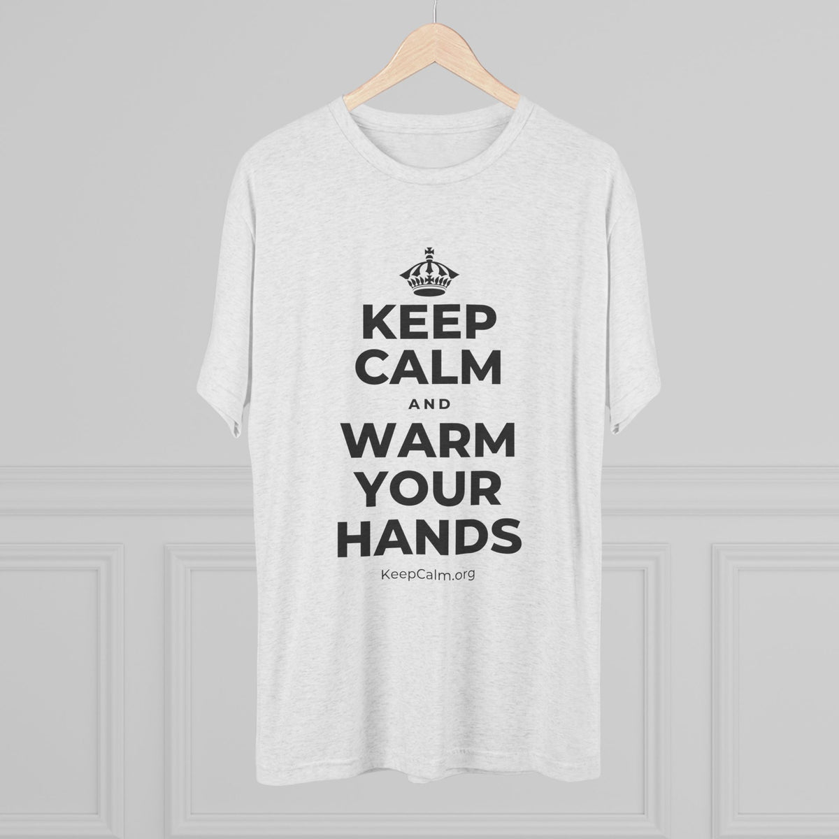 KEEP CALM AND WARM YOUR HANDS Tri-Blend Tee