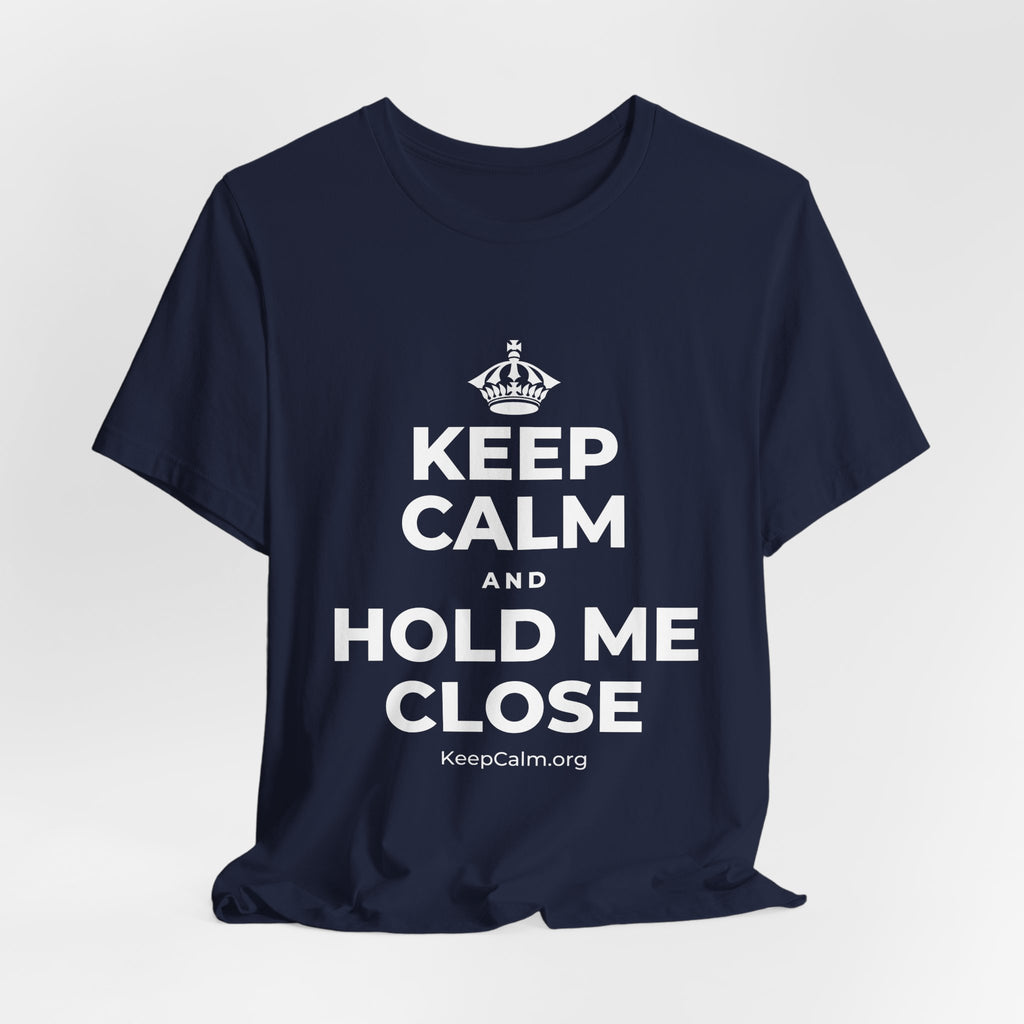 KEEP CALM AND HOLD ME CLOSE T-Shirt (White–Asphalt)