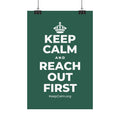 KEEP CALM AND REACH OUT FIRST Satin Poster
