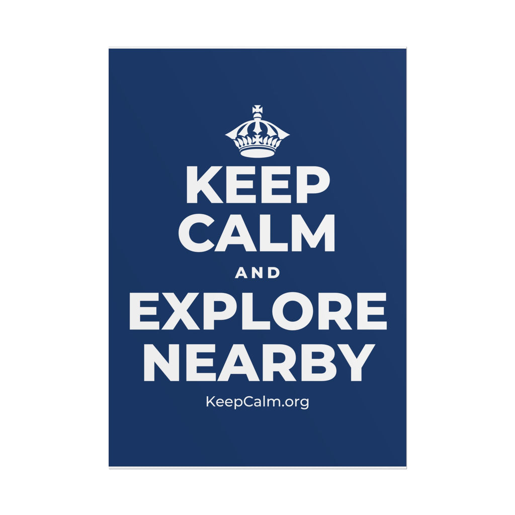 KEEP CALM AND EXPLORE NEARBY Poster
