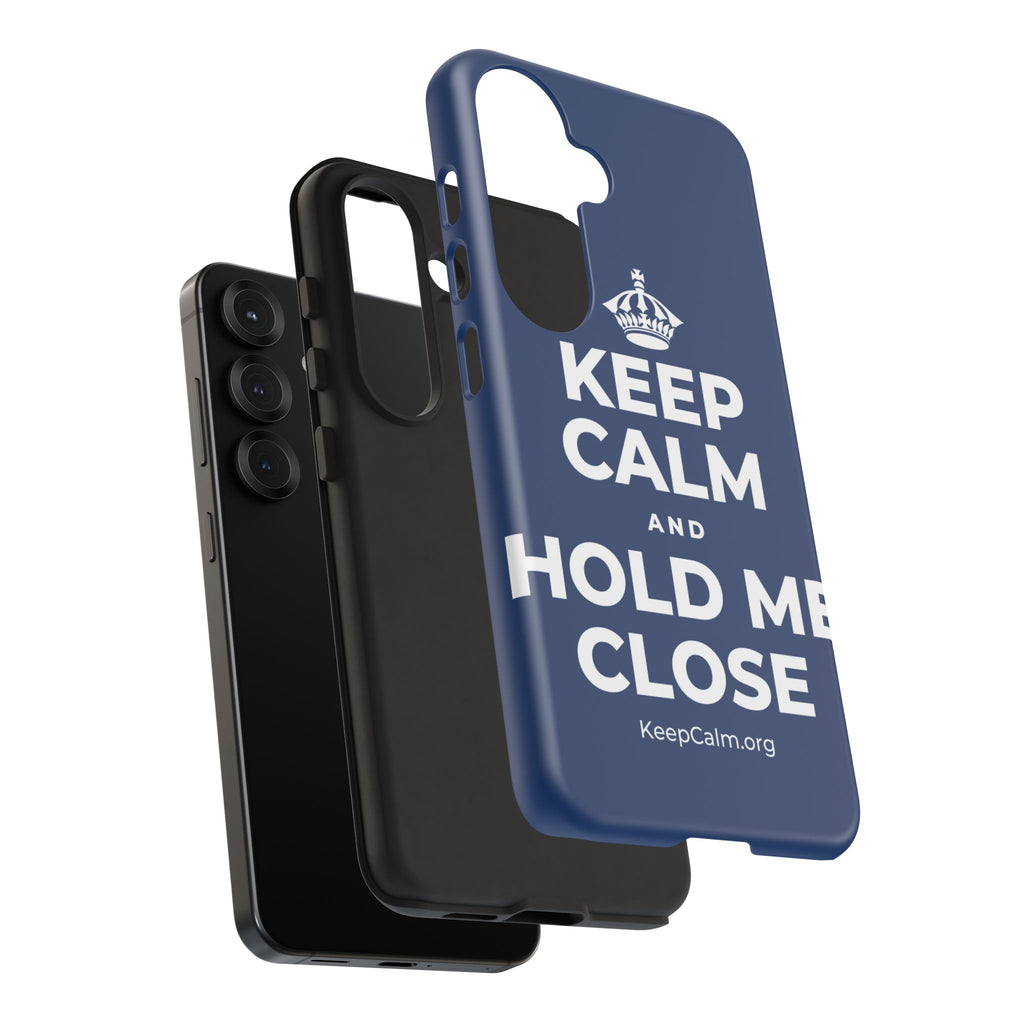 KEEP CALM AND HOLD ME CLOSE Phone Case