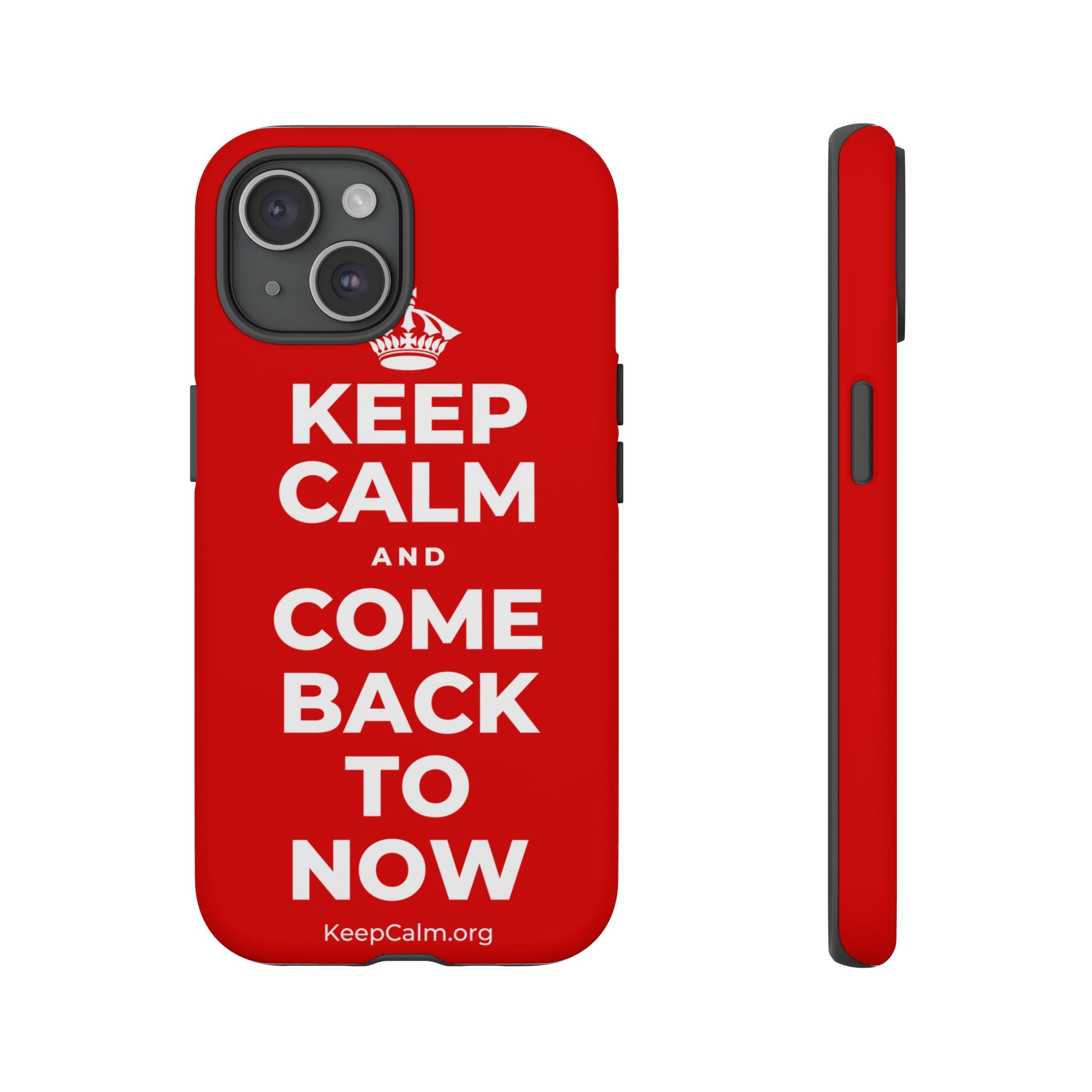 KEEP CALM AND COME BACK TO NOW Phone Case