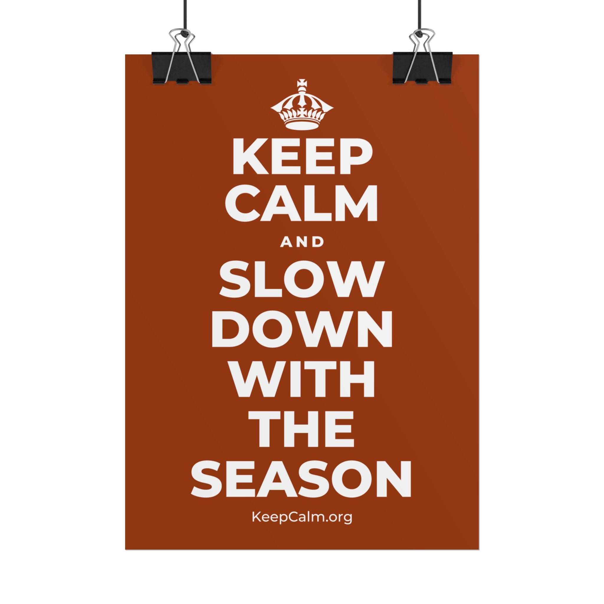 KEEP CALM AND SLOW DOWN WITH THE SEASON Poster