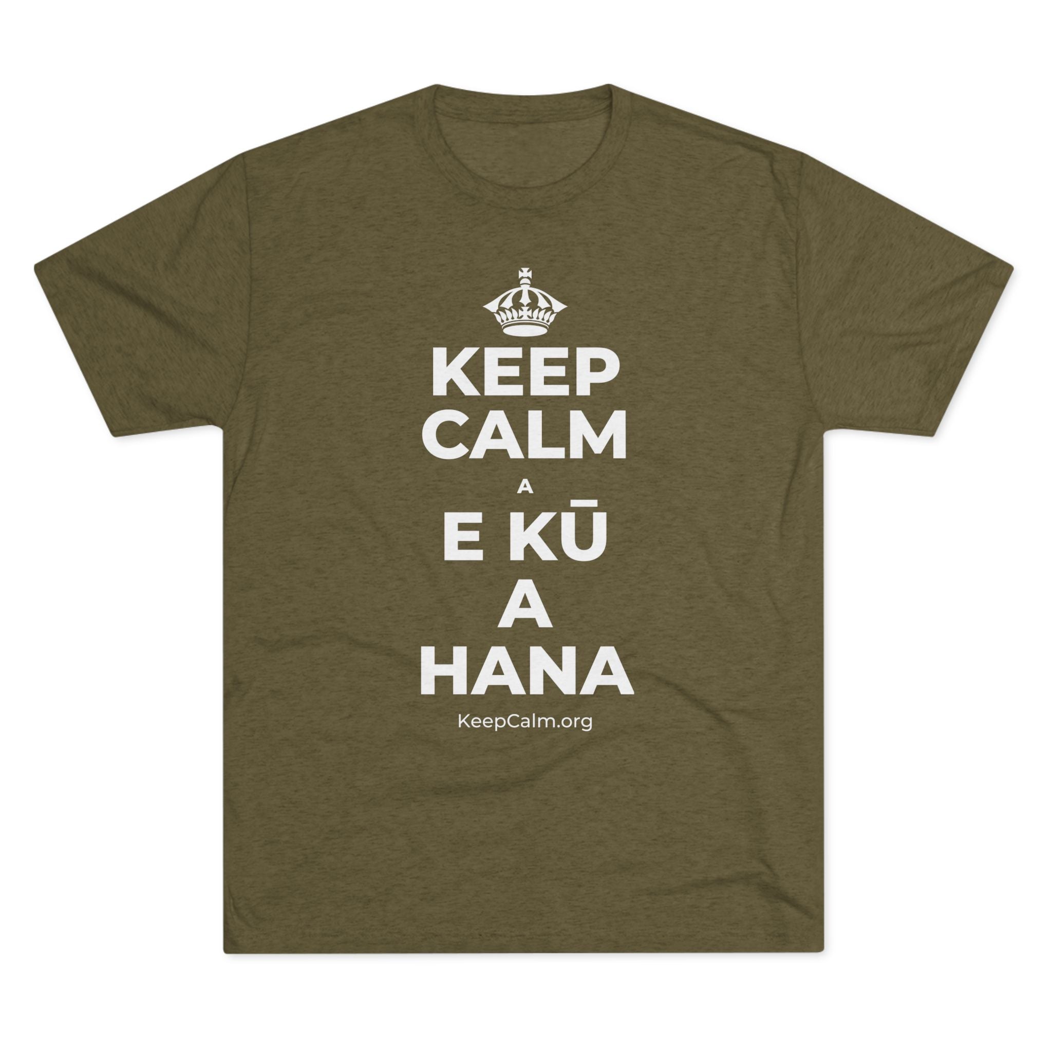 KEEP CALM A E KŪ A HANA Tri-Blend Tee