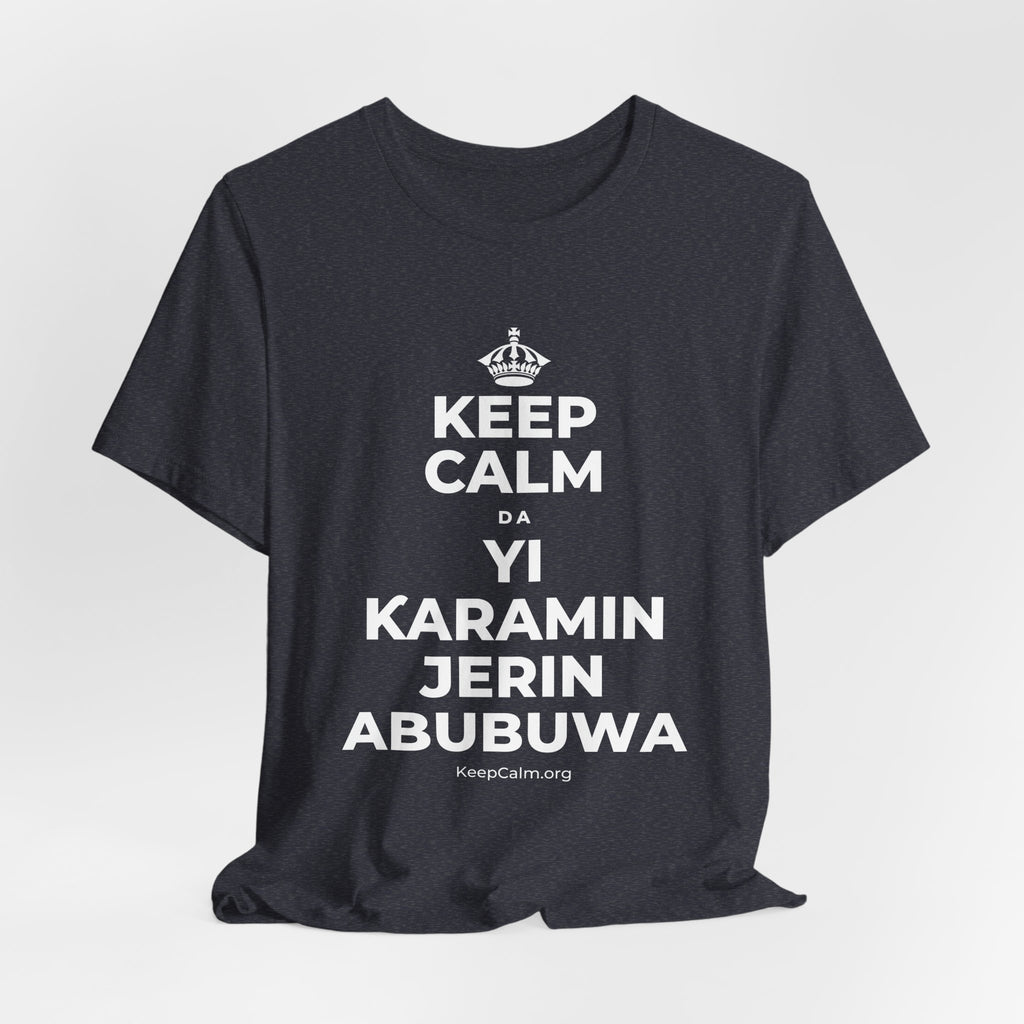 KEEP CALM DA YI ƘARAMIN JERIN ABUBUWA T-Shirt (White–Asphalt)
