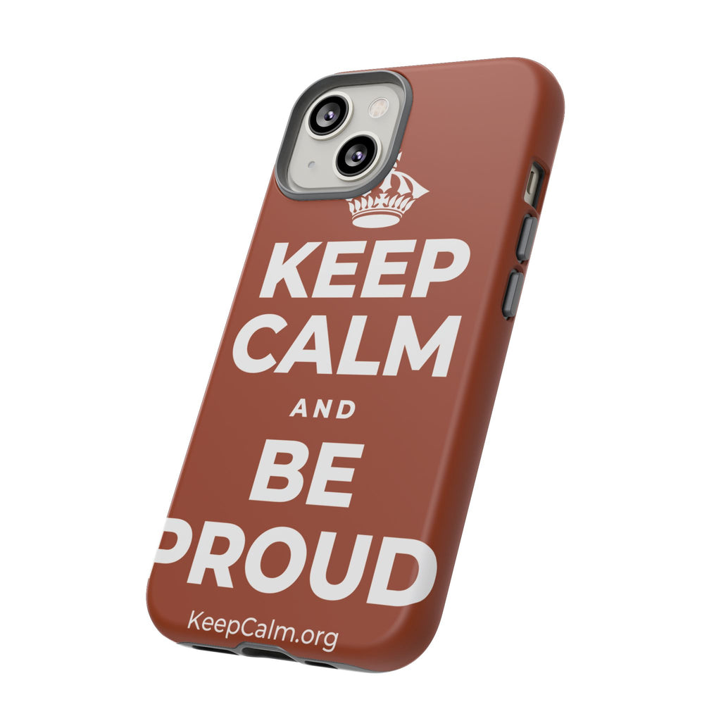 KEEP CALM AND BE PROUD Phone Case
