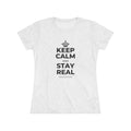 KEEP CALM AND STAY REAL Women's Tri-Blend Tee