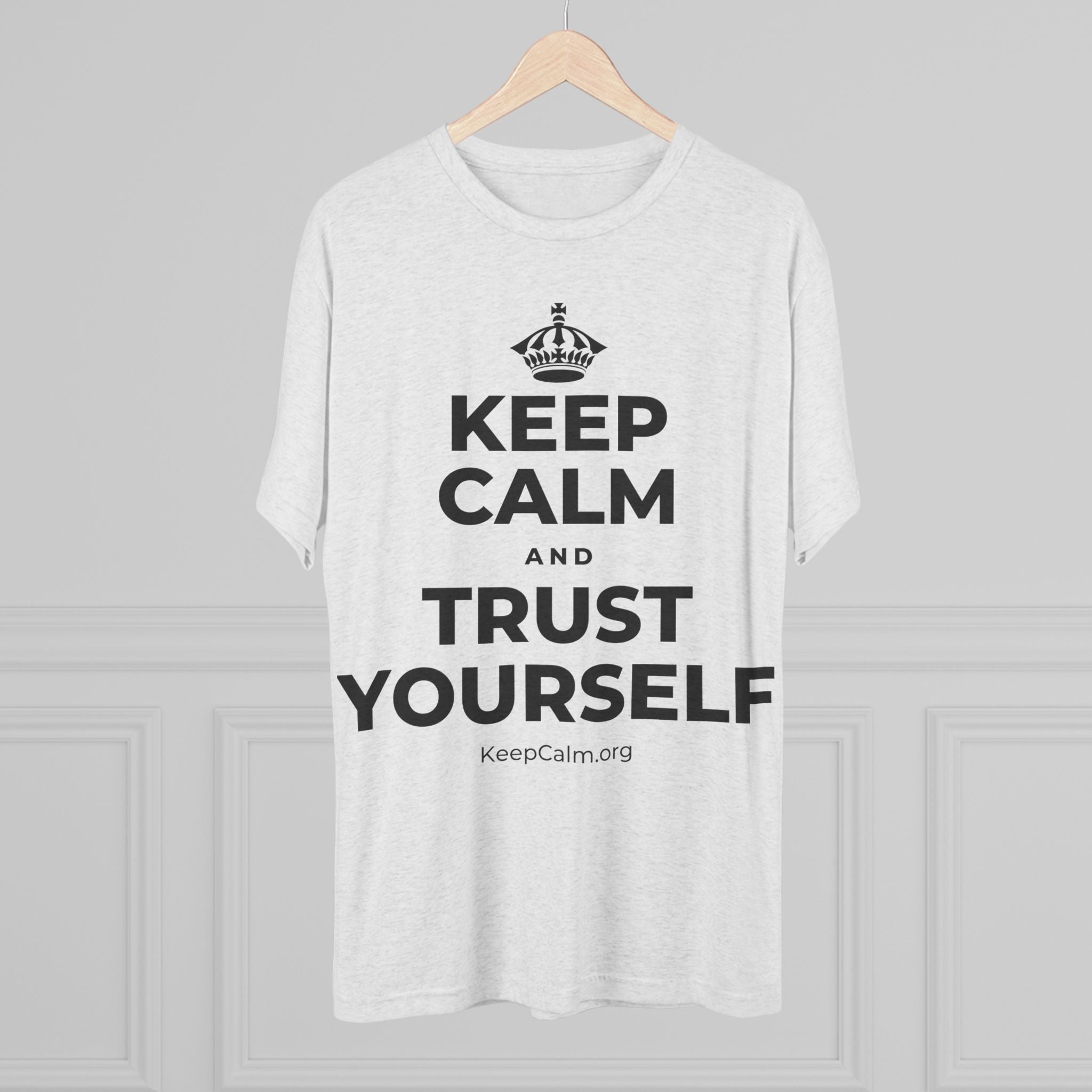KEEP CALM AND TRUST YOURSELF Tri-Blend Tee