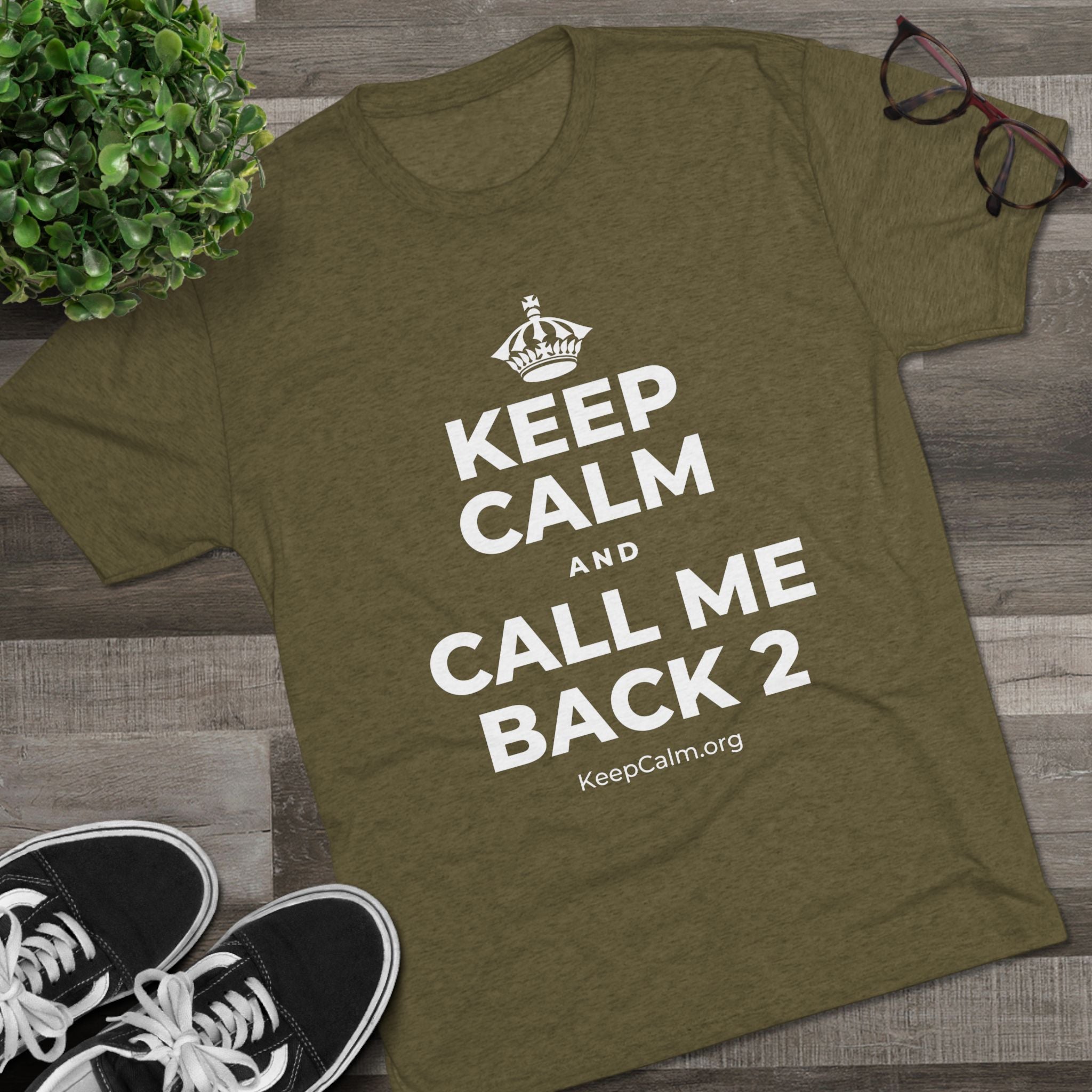 KEEP CALM AND CALL ME BACK 2 Tri-Blend Tee
