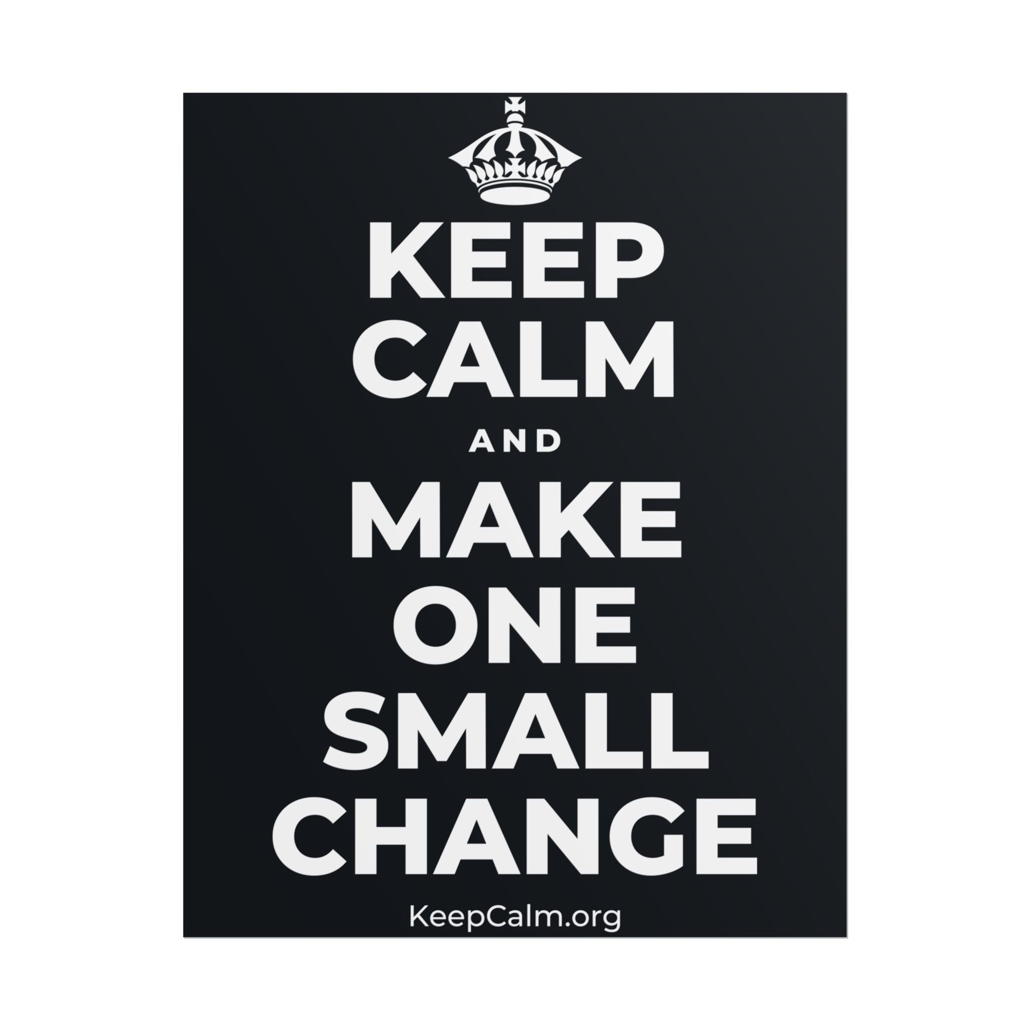 KEEP CALM AND MAKE ONE SMALL CHANGE Poster (Dark)