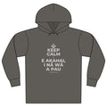 KEEP CALM A E AKAHAI, I NĀ WĀ A PAU Organic Hoodie Tee