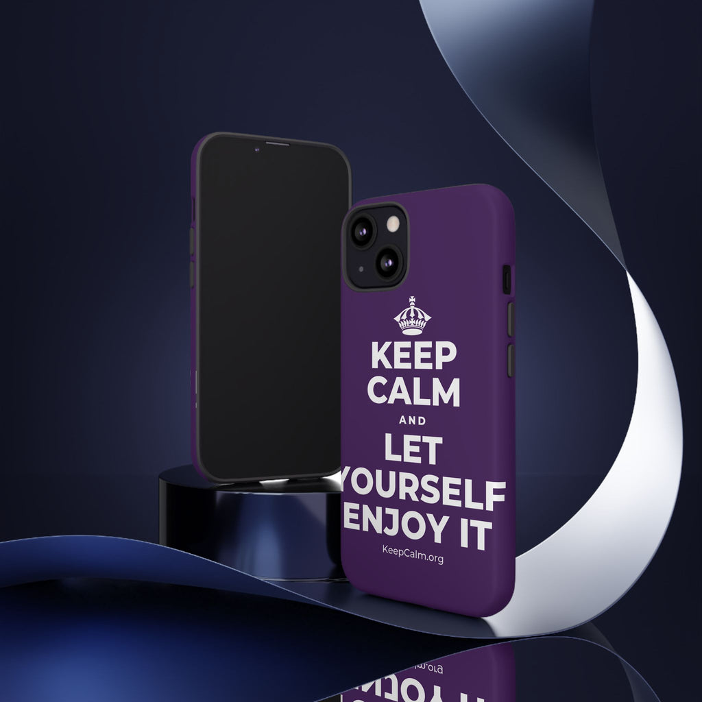 KEEP CALM AND LET YOURSELF ENJOY IT Phone Case
