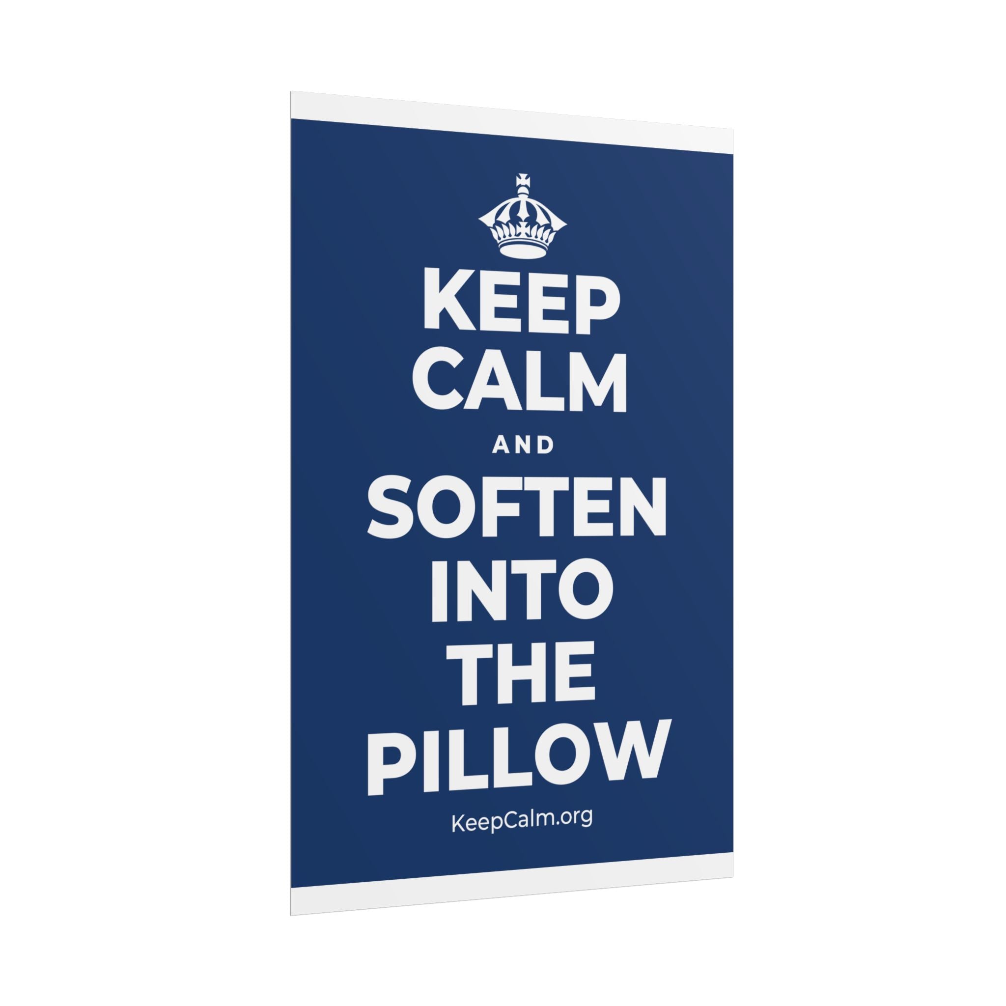 KEEP CALM AND SOFTEN INTO THE PILLOW Poster
