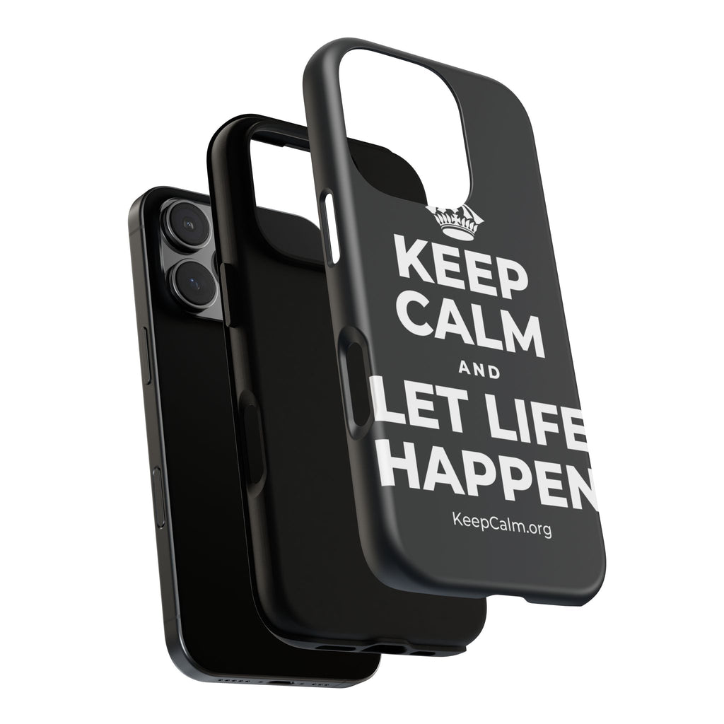 KEEP CALM AND LET LIFE HAPPEN Phone Case (Dark)