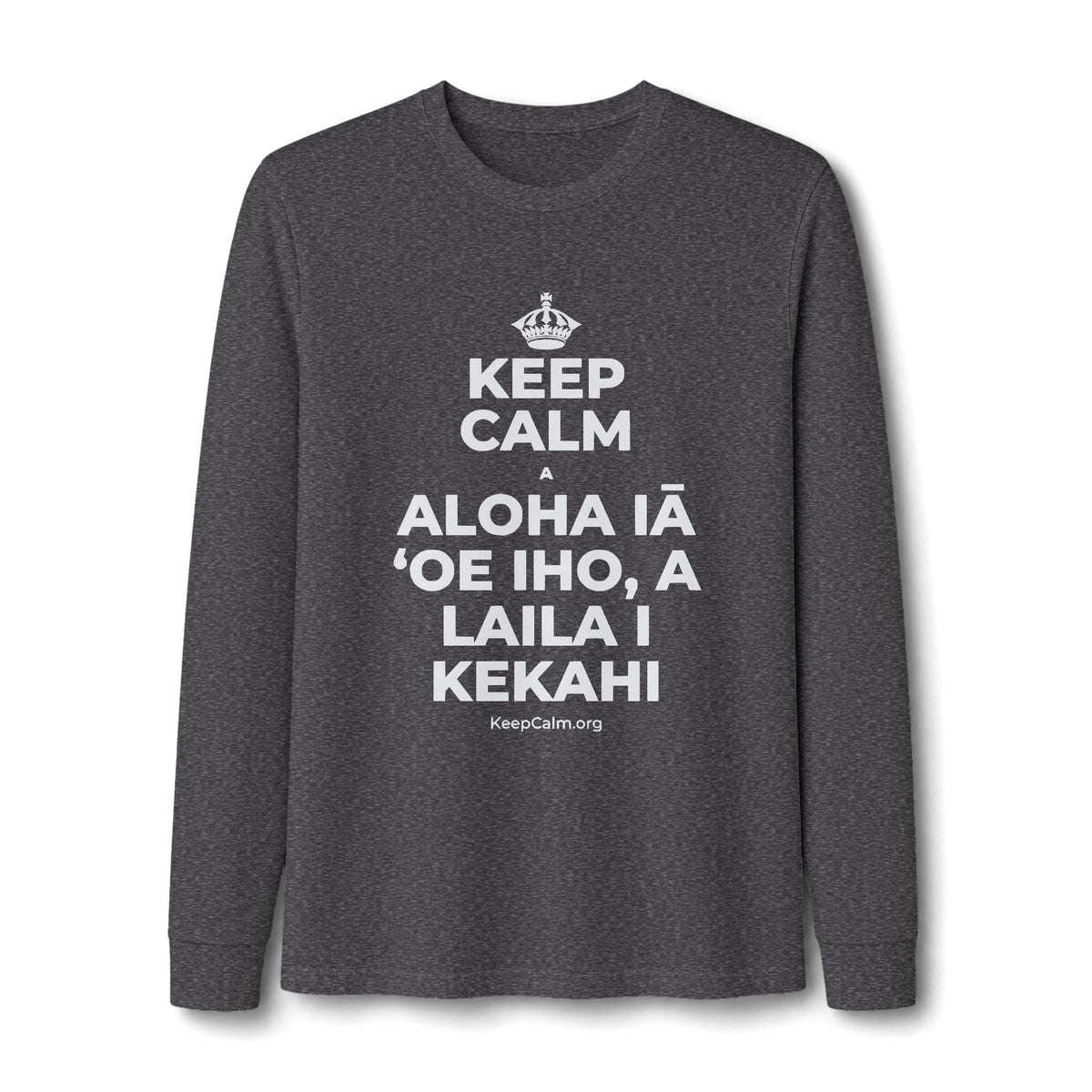 KEEP CALM A ALOHA IĀ ʻOE IHO, A LAILA I KEKAHI Long Sleeve Tee