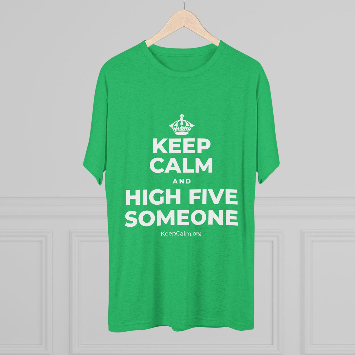 KEEP CALM AND HIGH FIVE SOMEONE Tri-Blend Tee