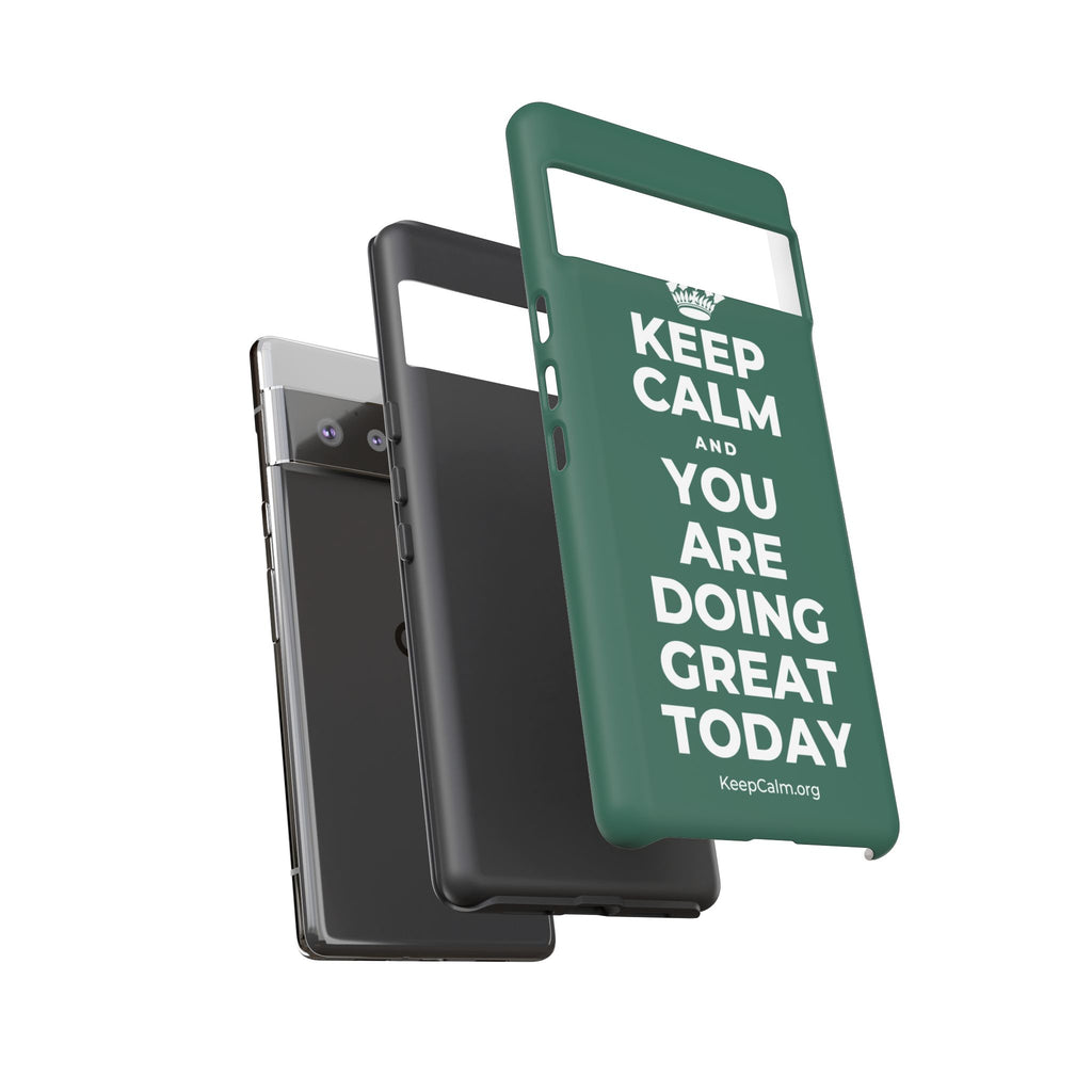 KEEP CALM AND YOU ARE DOING GREAT TODAY Phone Case