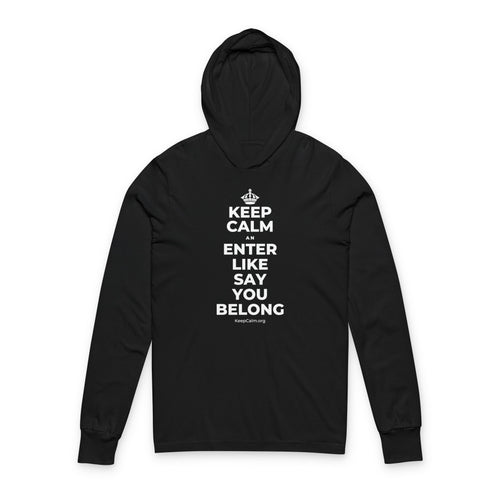 KEEP CALM AN ENTER LIKE SAY YOU BELONG Hooded Long Sleeve Tee
