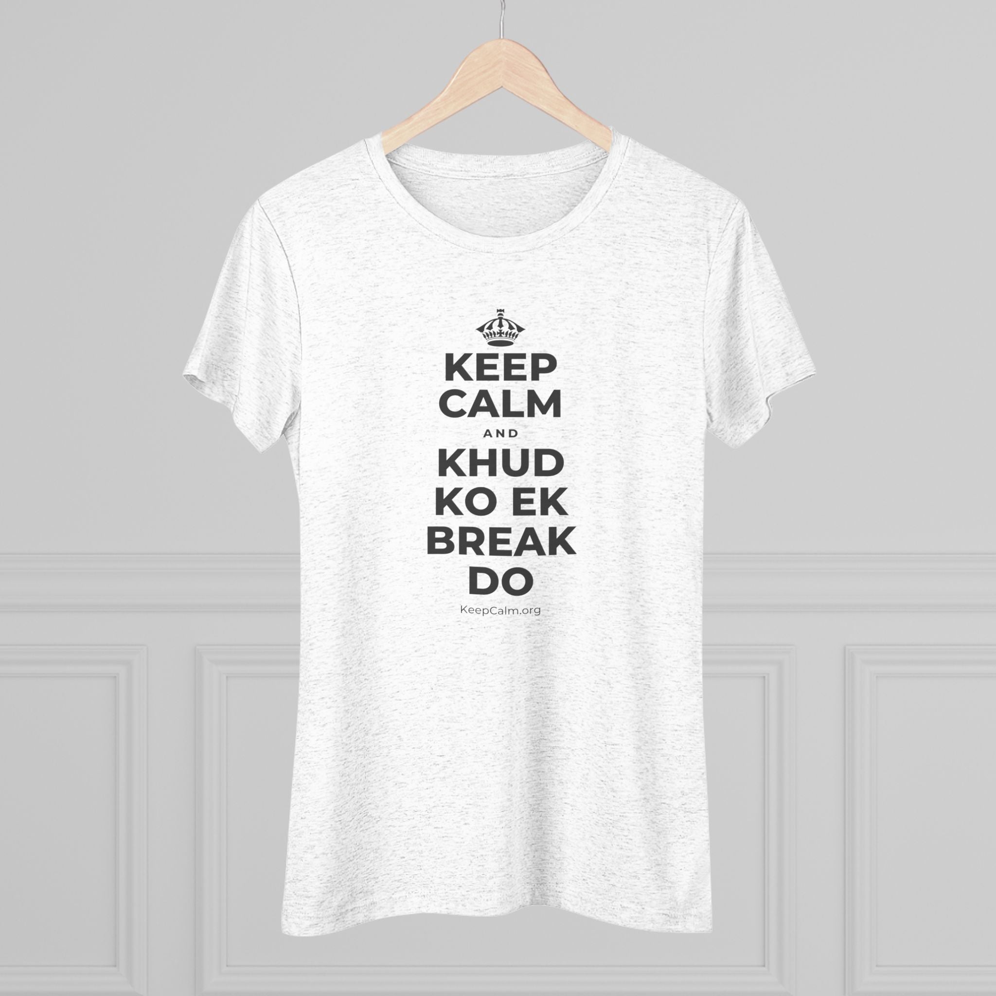 KEEP CALM AND KHUD KO EK BREAK DO Women's Tri-Blend Tee