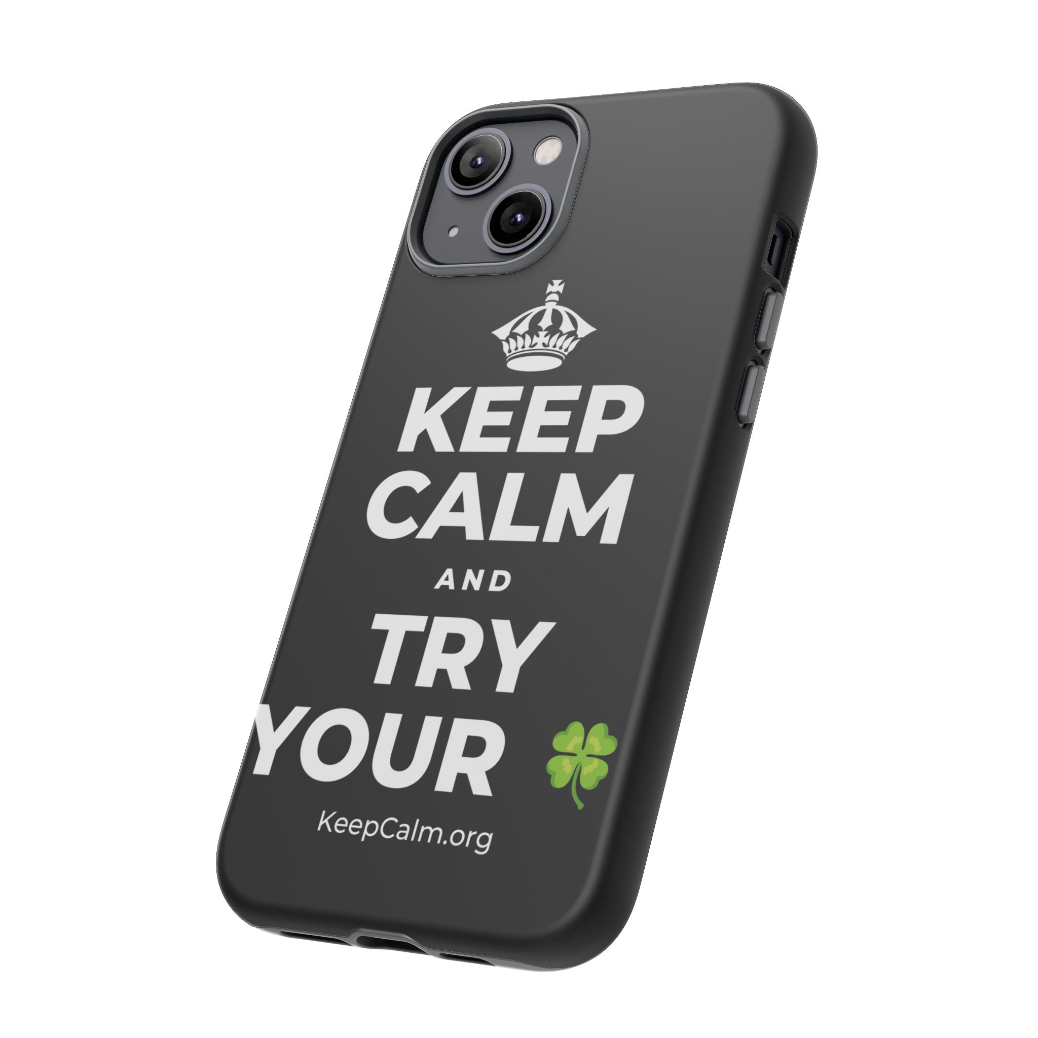 KEEP CALM AND TRY YOUR 🍀 Phone Case