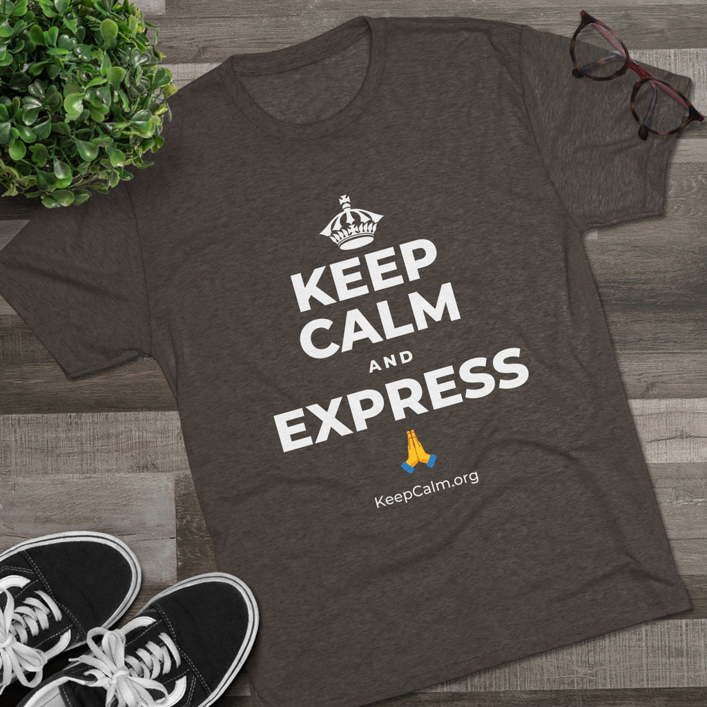 KEEP CALM AND EXPRESS 🙏 Tri-Blend Tee