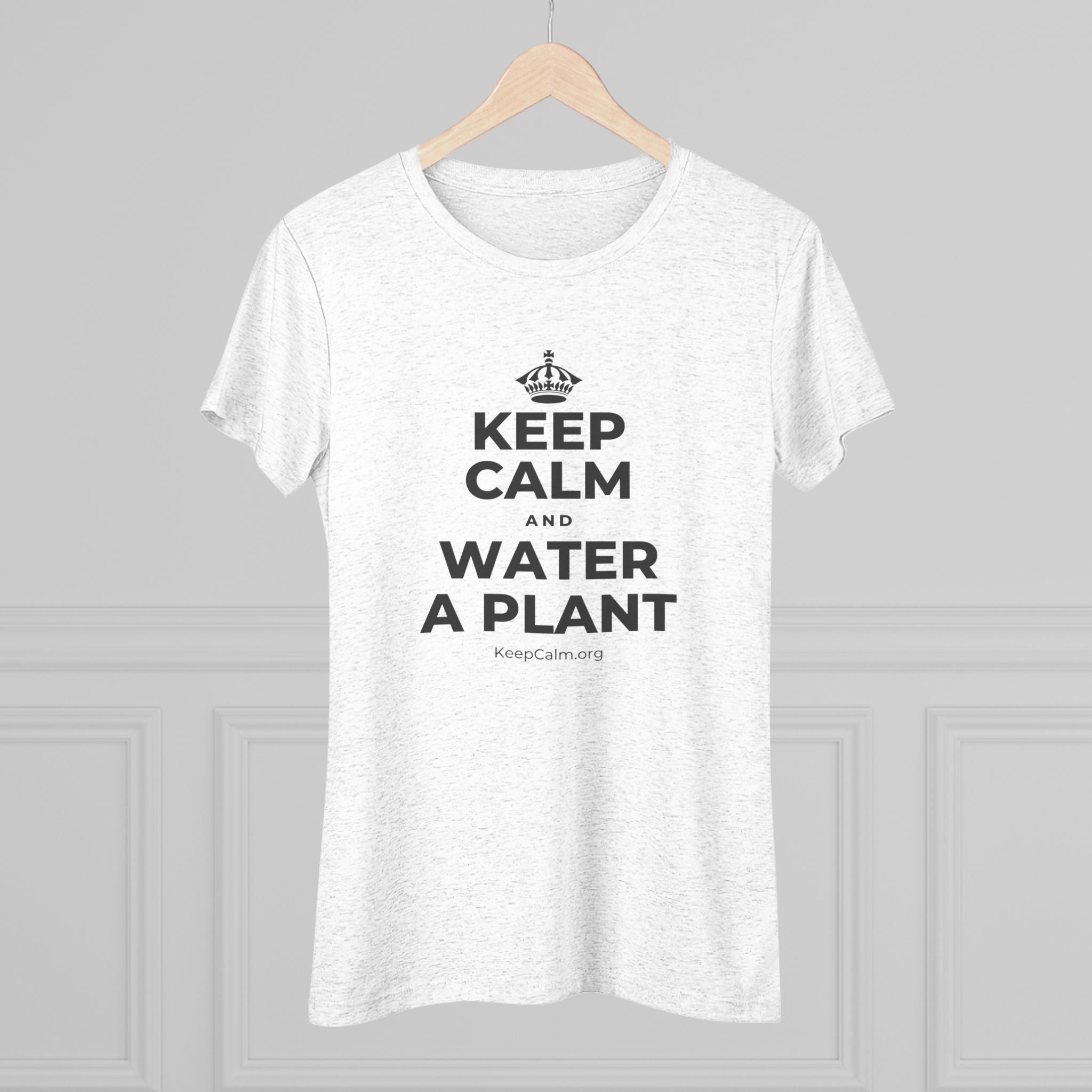 KEEP CALM AND WATER A PLANT Women's Tri-Blend Tee