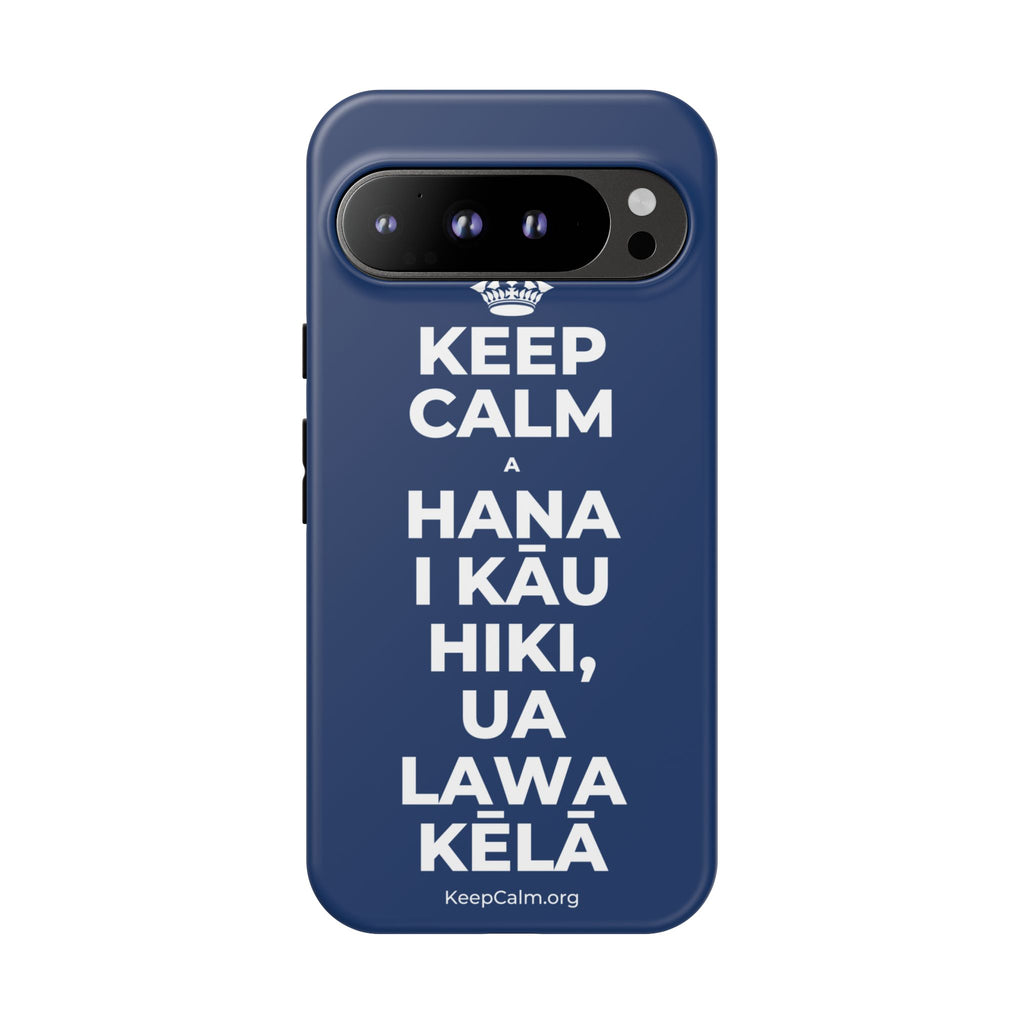 KEEP CALM A HANA I KĀU HIKI, UA LAWA KĒLĀ Phone Case
