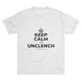 KEEP CALM AND UNCLENCH Tri-Blend Tee