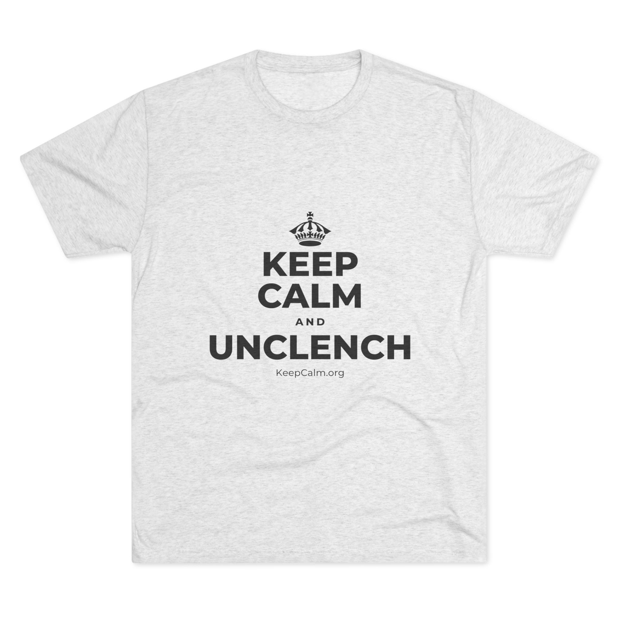 KEEP CALM AND UNCLENCH Tri-Blend Tee
