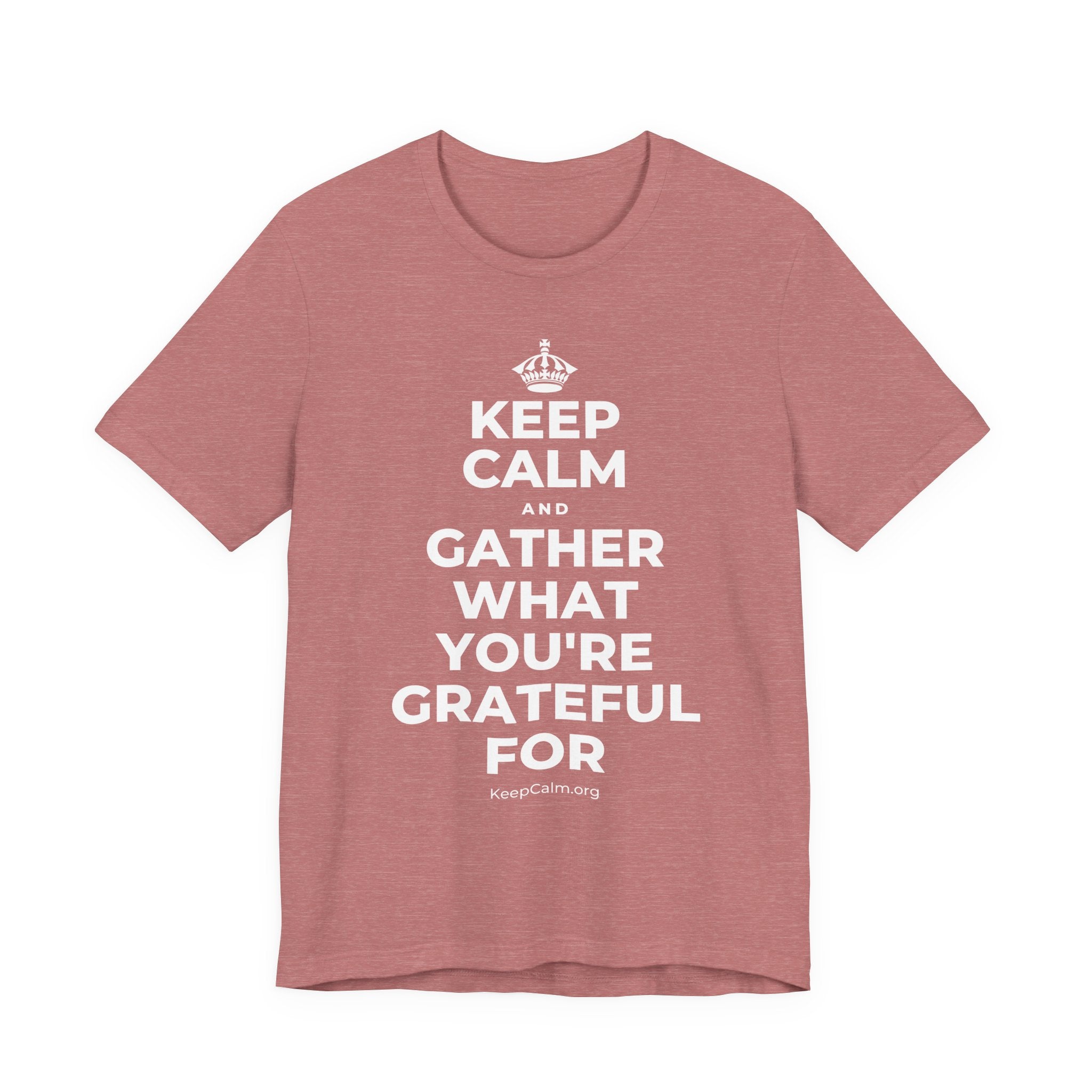 KEEP CALM AND GATHER WHAT YOU'RE GRATEFUL FOR T-Shirt (Soft Cream–Heather Mauve)