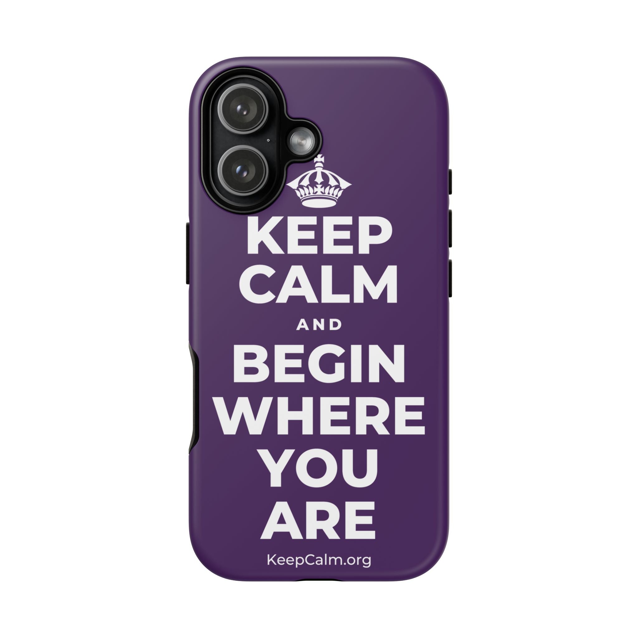 KEEP CALM AND BEGIN WHERE YOU ARE Phone Case