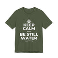 KEEP CALM AND BE STILL WATER T-Shirt (Military Green–Autumn)