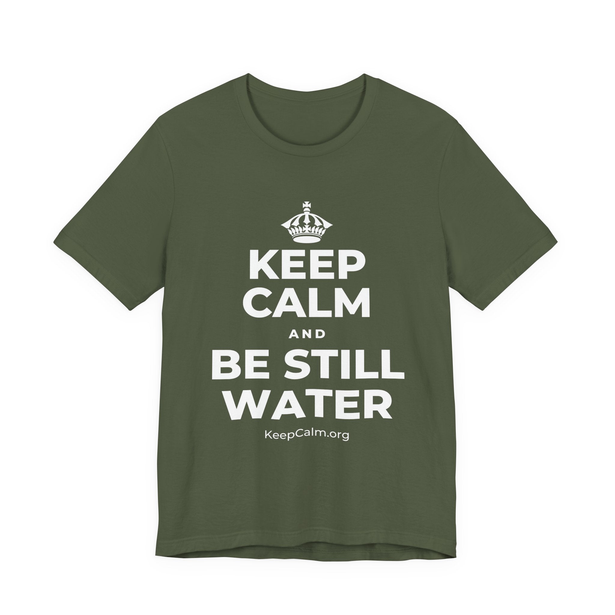KEEP CALM AND BE STILL WATER T-Shirt (Military Green–Autumn)
