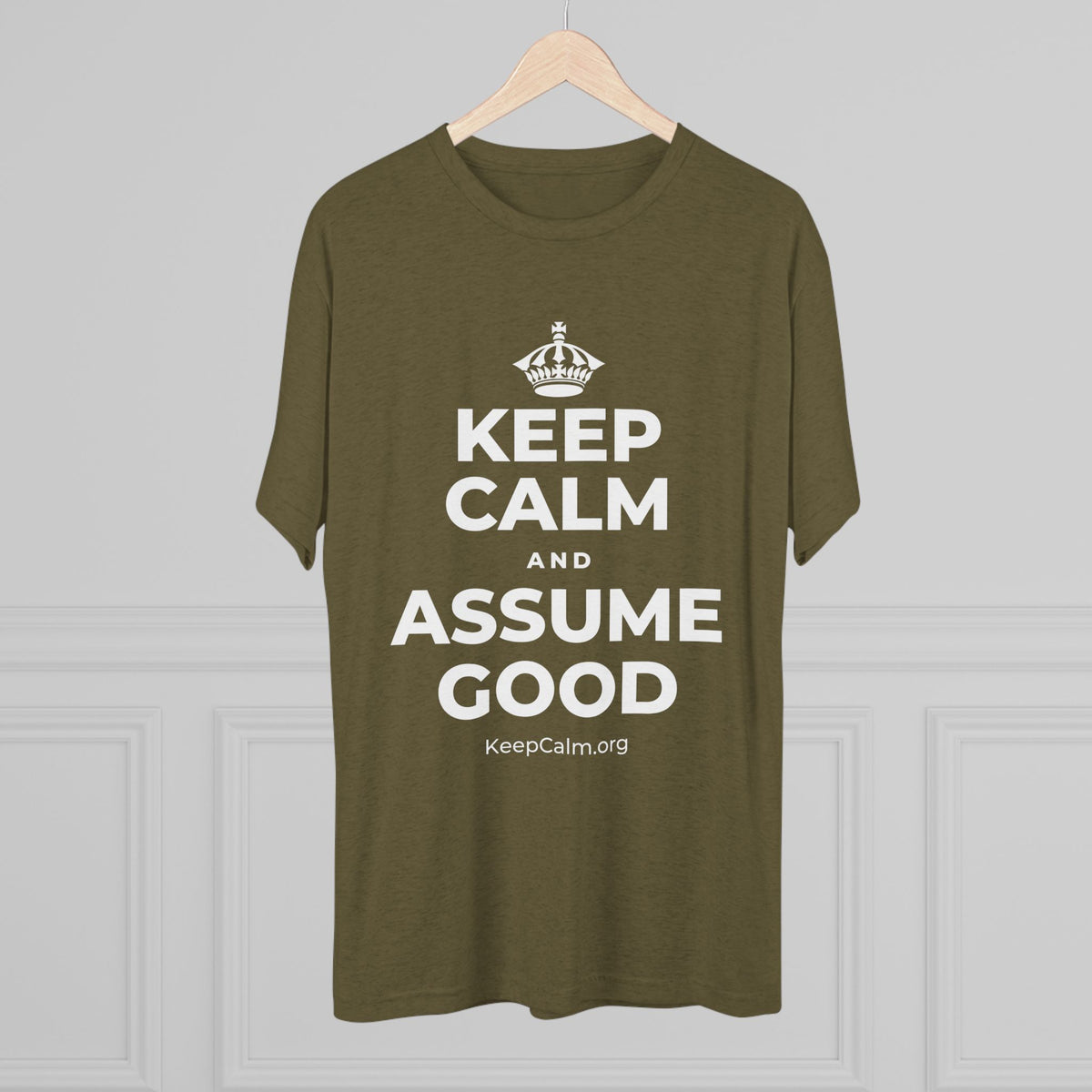 KEEP CALM AND ASSUME GOOD Tri-Blend Tee